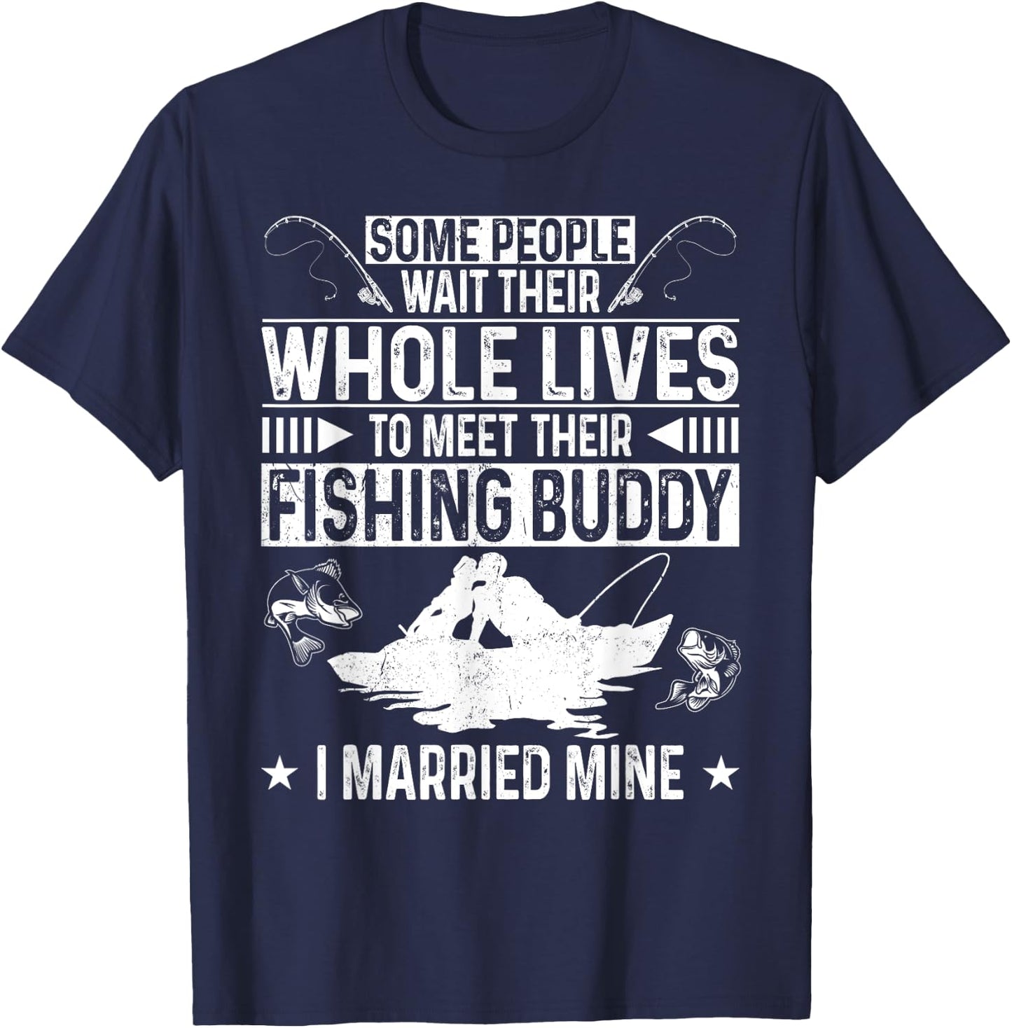 Fishing Buddies Husband Wife Marriage Some People Wait Their T-Shirt - T-Shirt | Navy