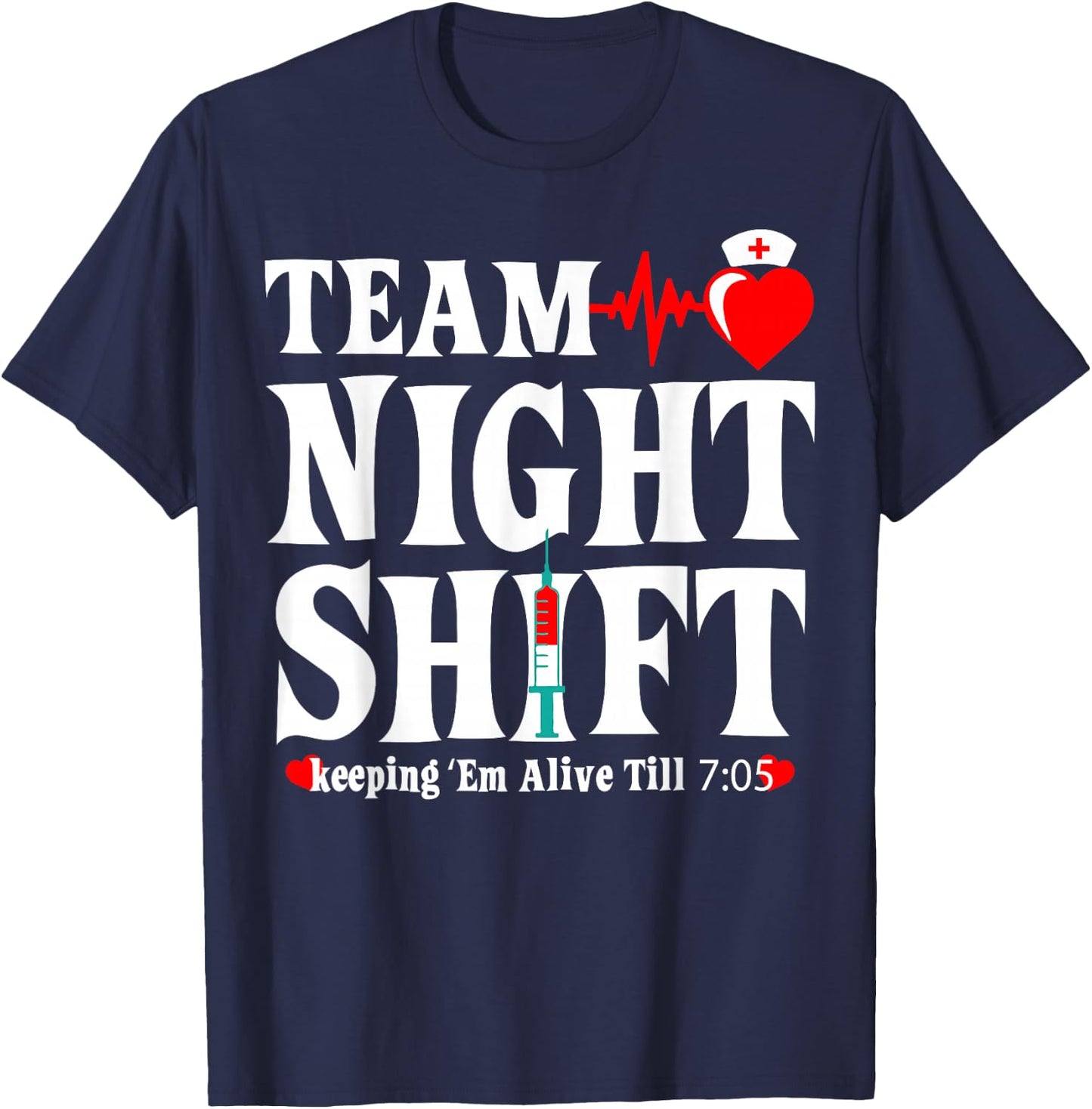 Team Night Shift Keeping Em Alive Till Funny Nurse T-Shirt - T-Shirt | Navy