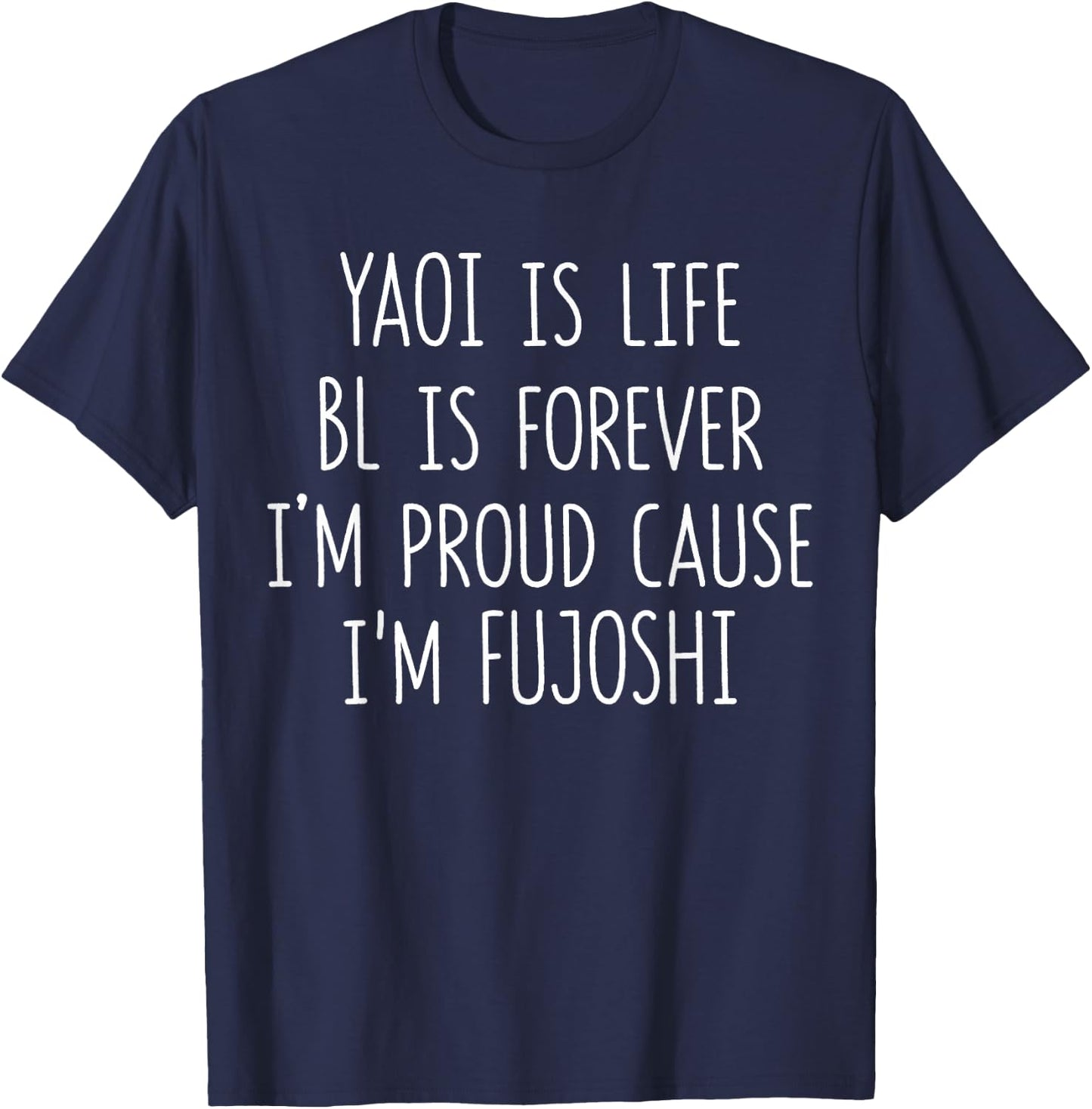 Funny Yaoi Is Life BL Is Forever I'm Proud Cause I'm Fujoshi T-Shirt - T-Shirt | Navy