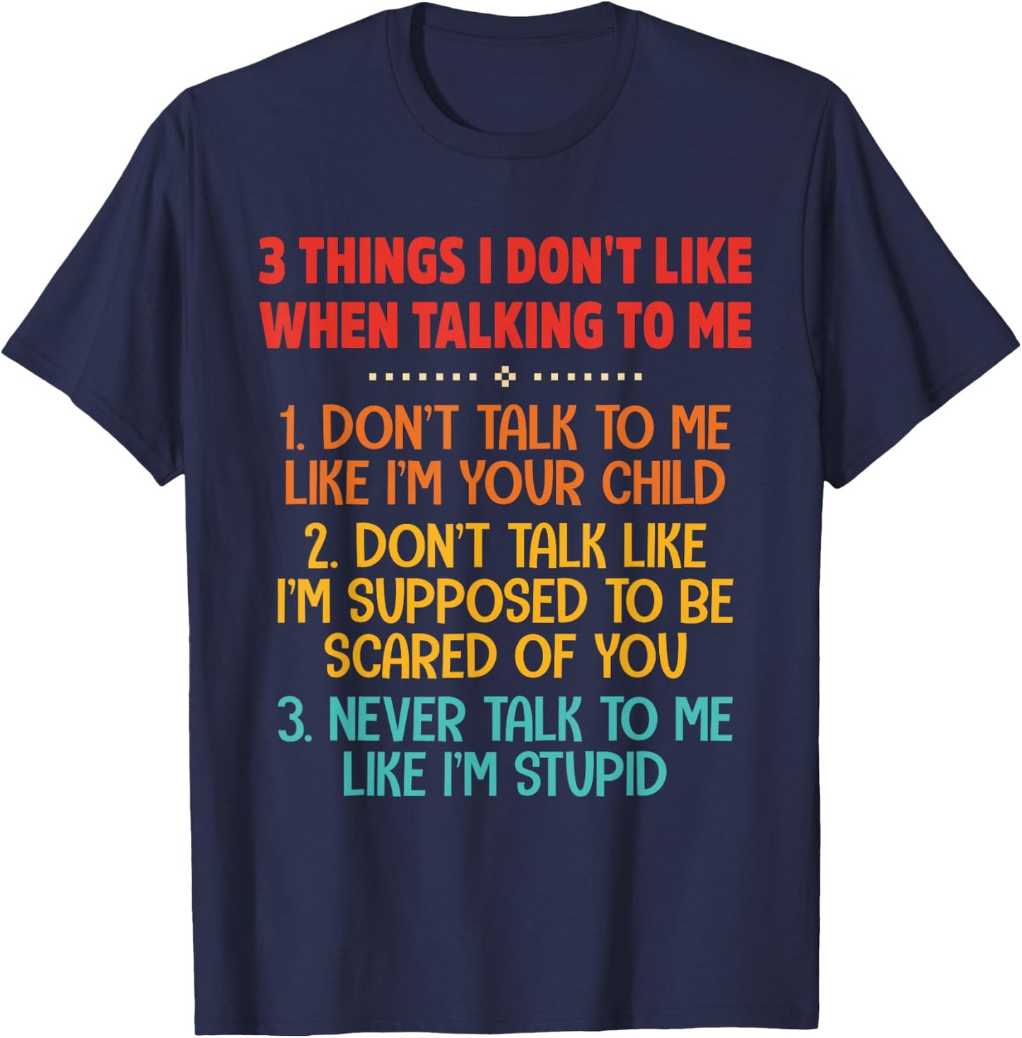 3 Things I Don't Like When Talking To Me Don't Talk To Me T-Shirt - T-Shirt | Navy