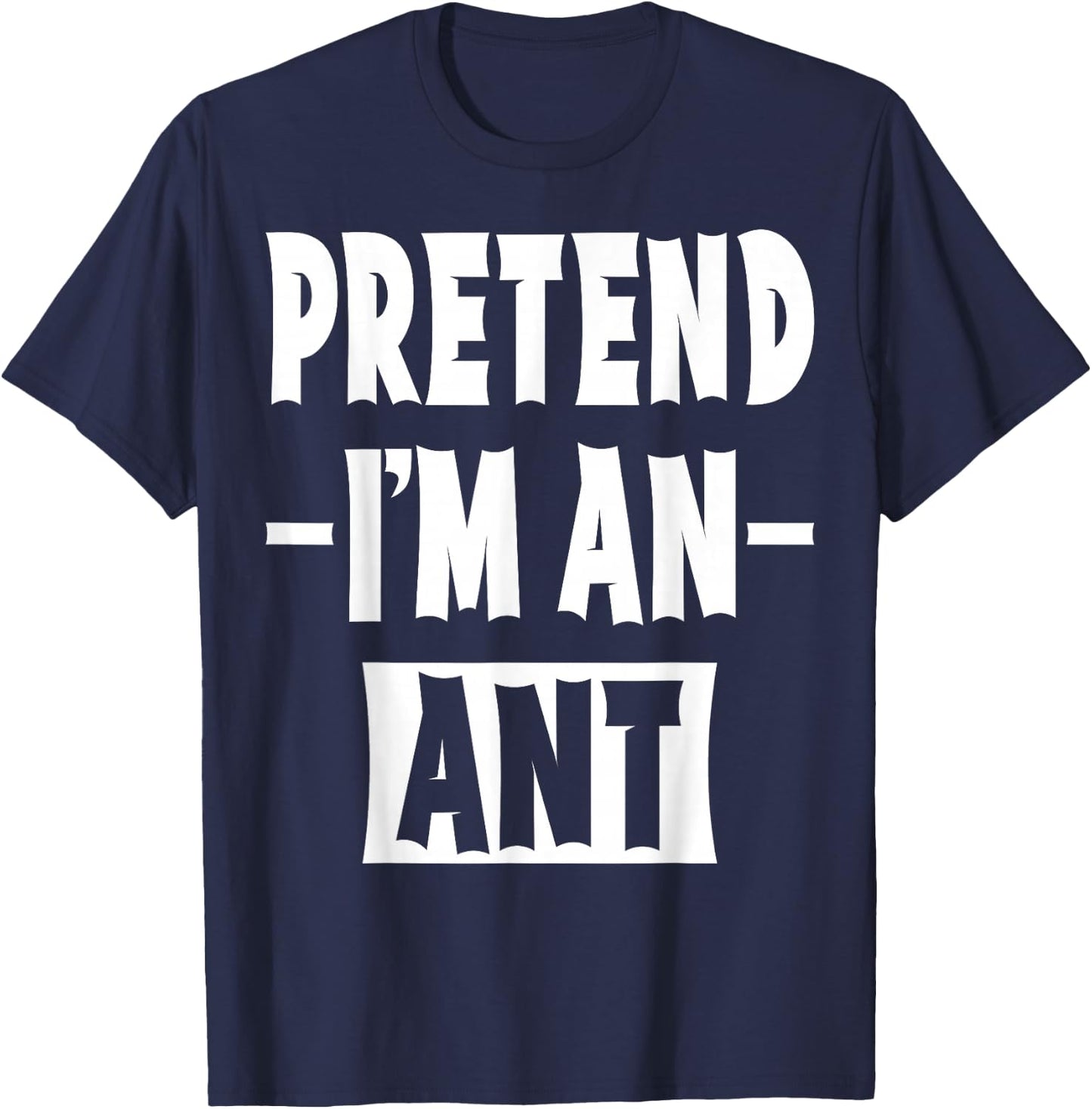 Pretend I'm An Ant Costume Party Lazy Halloween Ant T-Shirt - T-Shirt | Navy