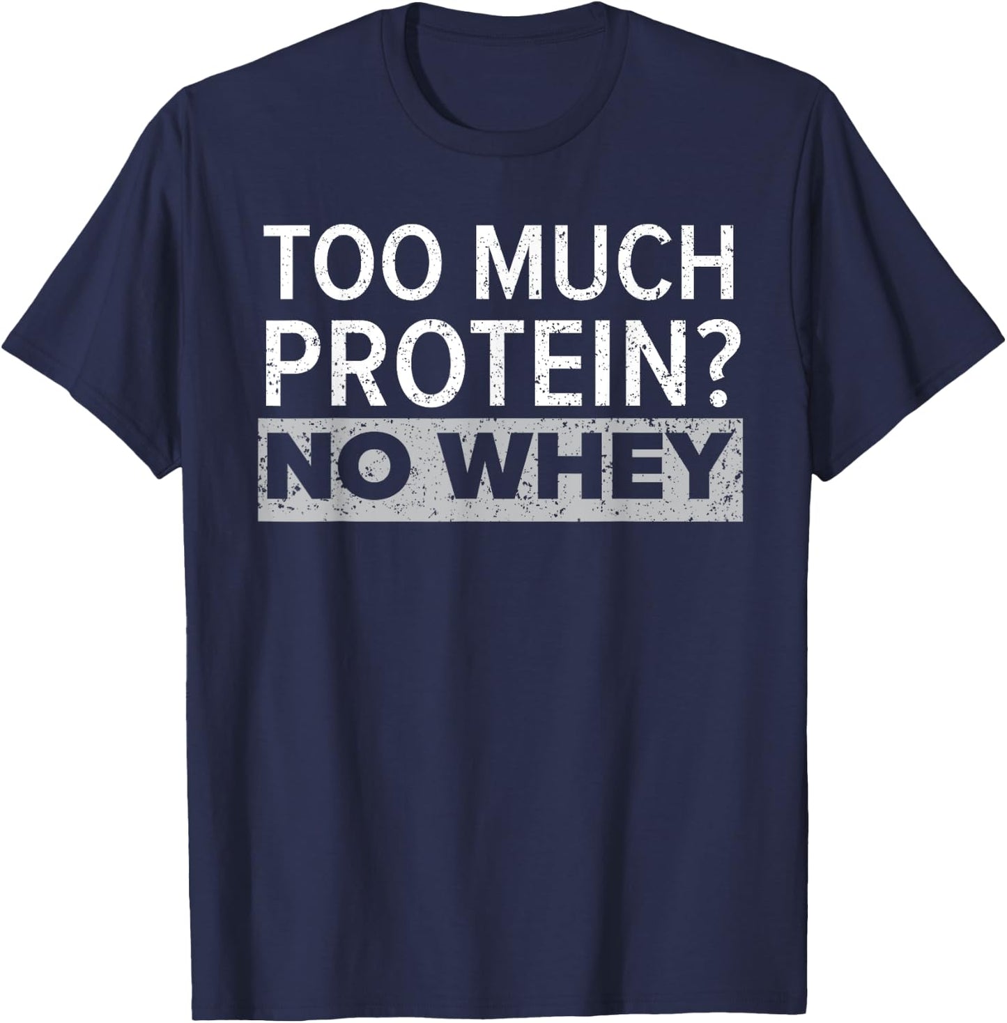 Too Much Protein? No Whey Trainer Weightlifting Gym Fitness T-Shirt - T-Shirt | Navy