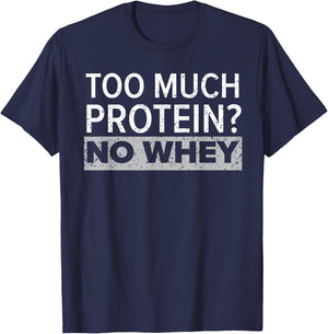 Too Much Protein? No Whey Trainer Weightlifting Gym Fitness T-Shirt - T-Shirt | Navy