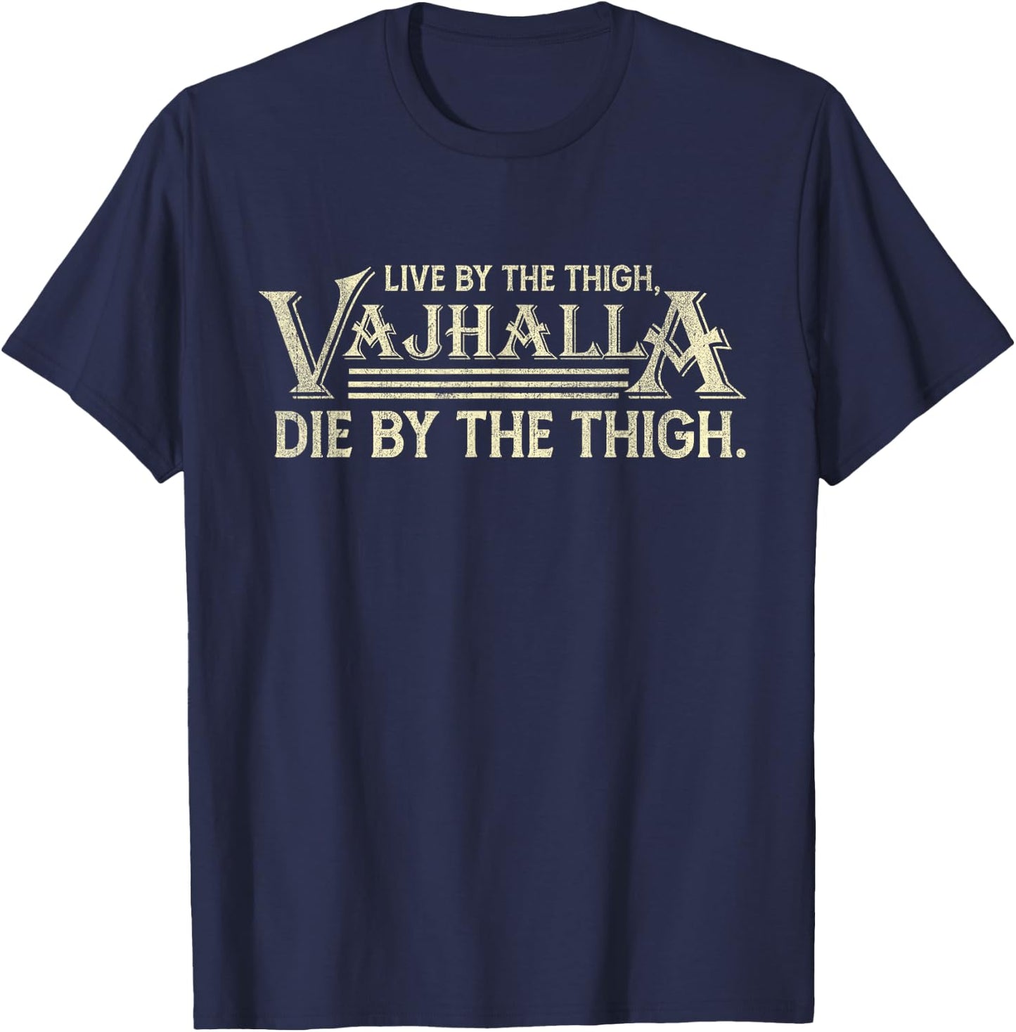 Live By The Thigh Valhalla Die By The Thigh T-Shirt - T-Shirt | Navy
