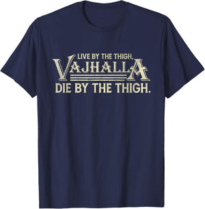 Live By The Thigh Valhalla Die By The Thigh T-Shirt - T-Shirt | Navy