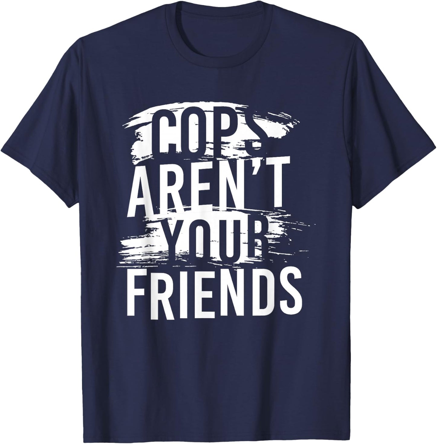Cops Aren’t Your Friends T-Shirt - T-Shirt | Navy