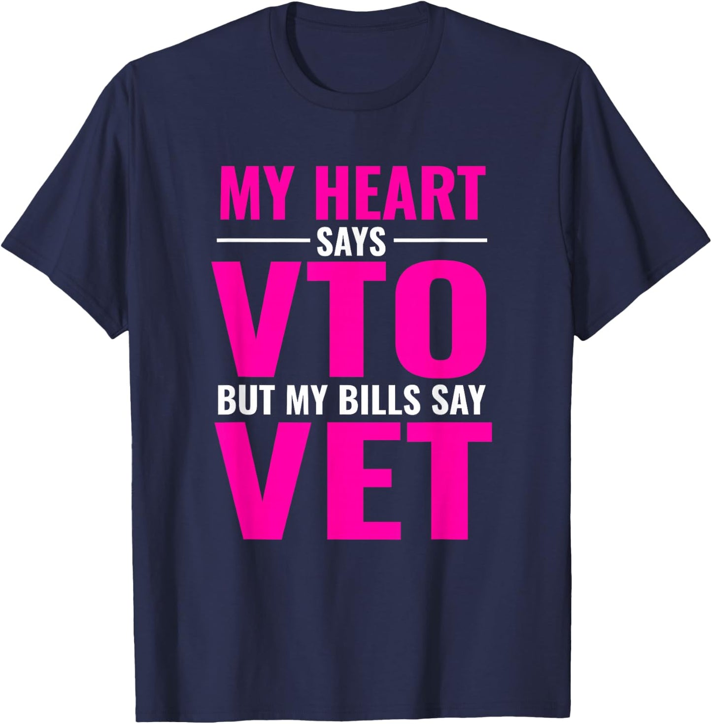 My Heart Says VTO But My Bills Say Vet Pink Swagazon T-Shirt - T-Shirt | Navy