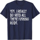 Yes I Really Do Need All These Fishing Rods Fish T-Shirt - T-Shirt | Navy