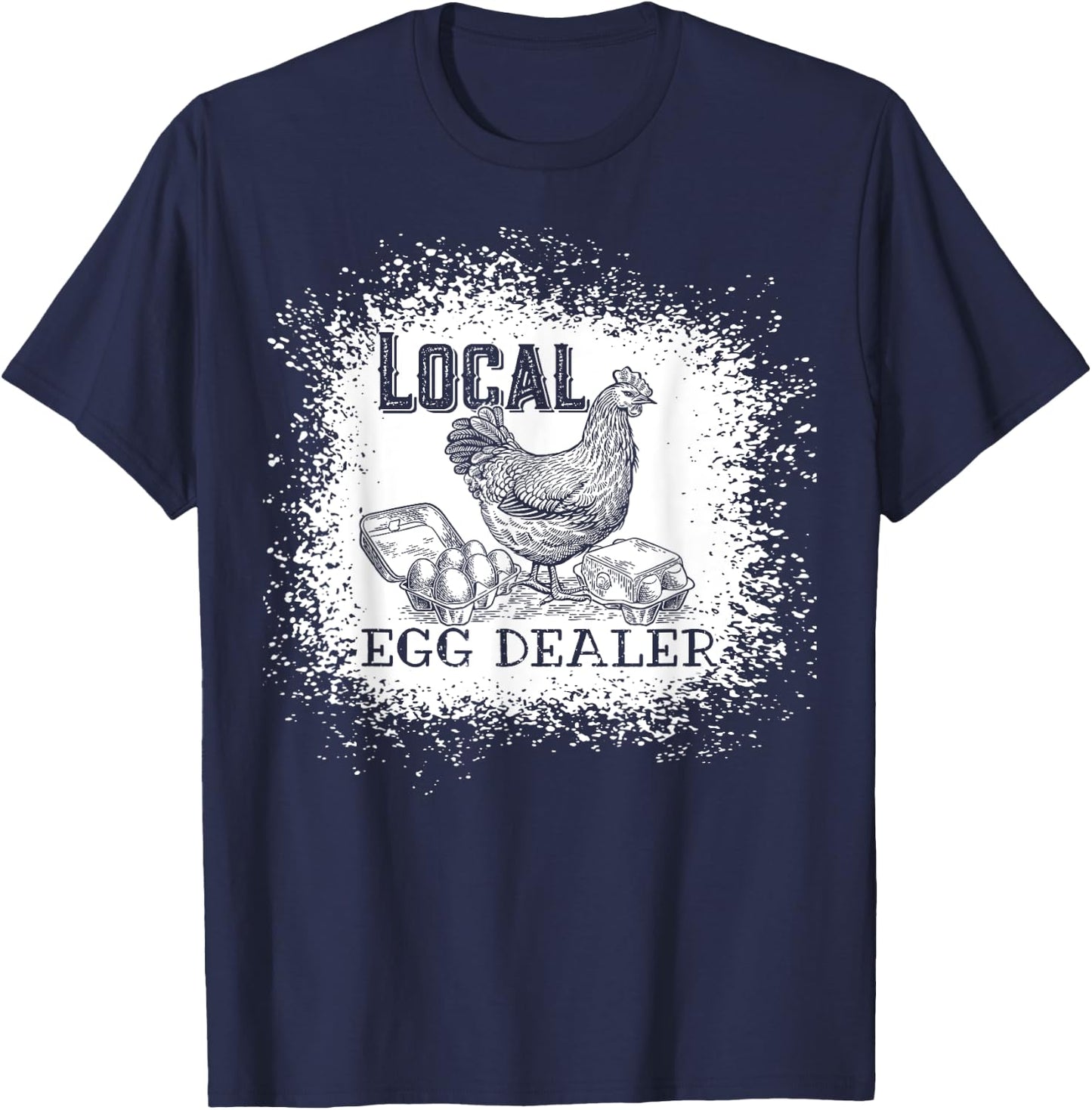 Local Egg Dealer Funny Bleached Chicken Lover Farm Farmer T-Shirt - T-Shirt | Navy