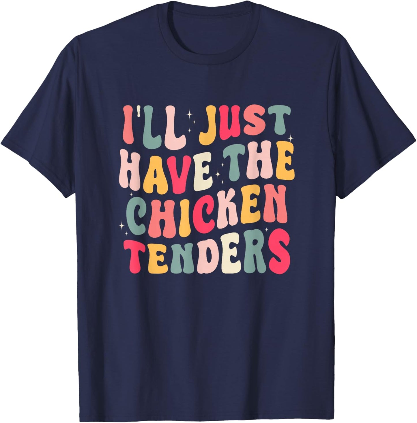 Funny I'll Just Have The Chicken Tenders T-Shirt - T-Shirt | Navy