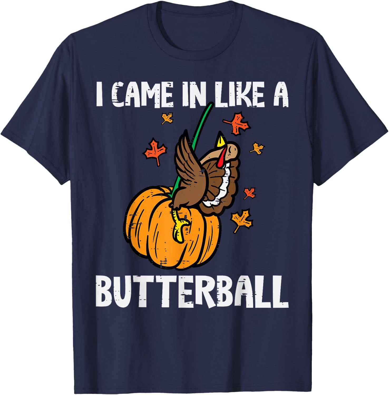 Came In Like A Butterball Funny Thanksgiving Men Women Kids T-Shirt - T-Shirt | Navy