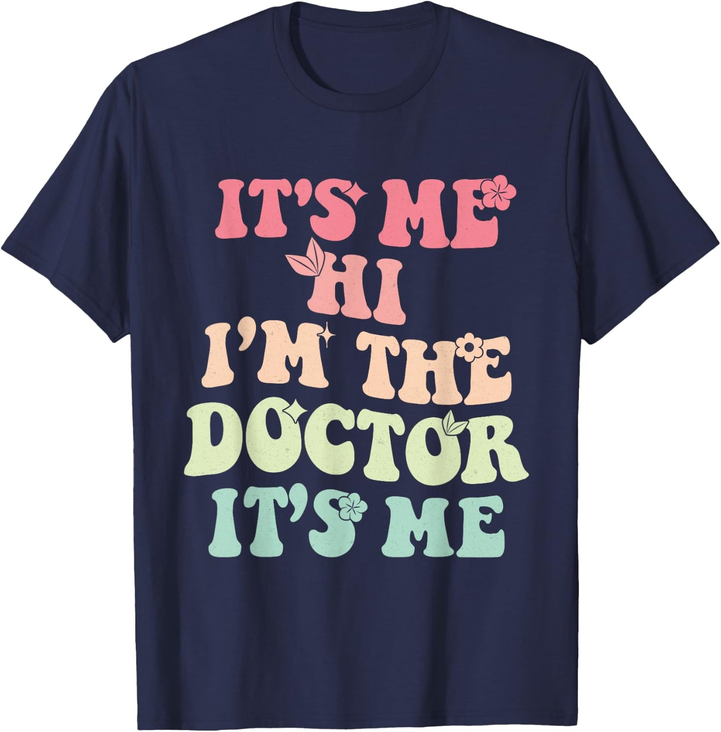 It's Me Hi I'm the Doctor It's Me Doctors Day 2023 Outfit T-Shirt - T-Shirt | Navy
