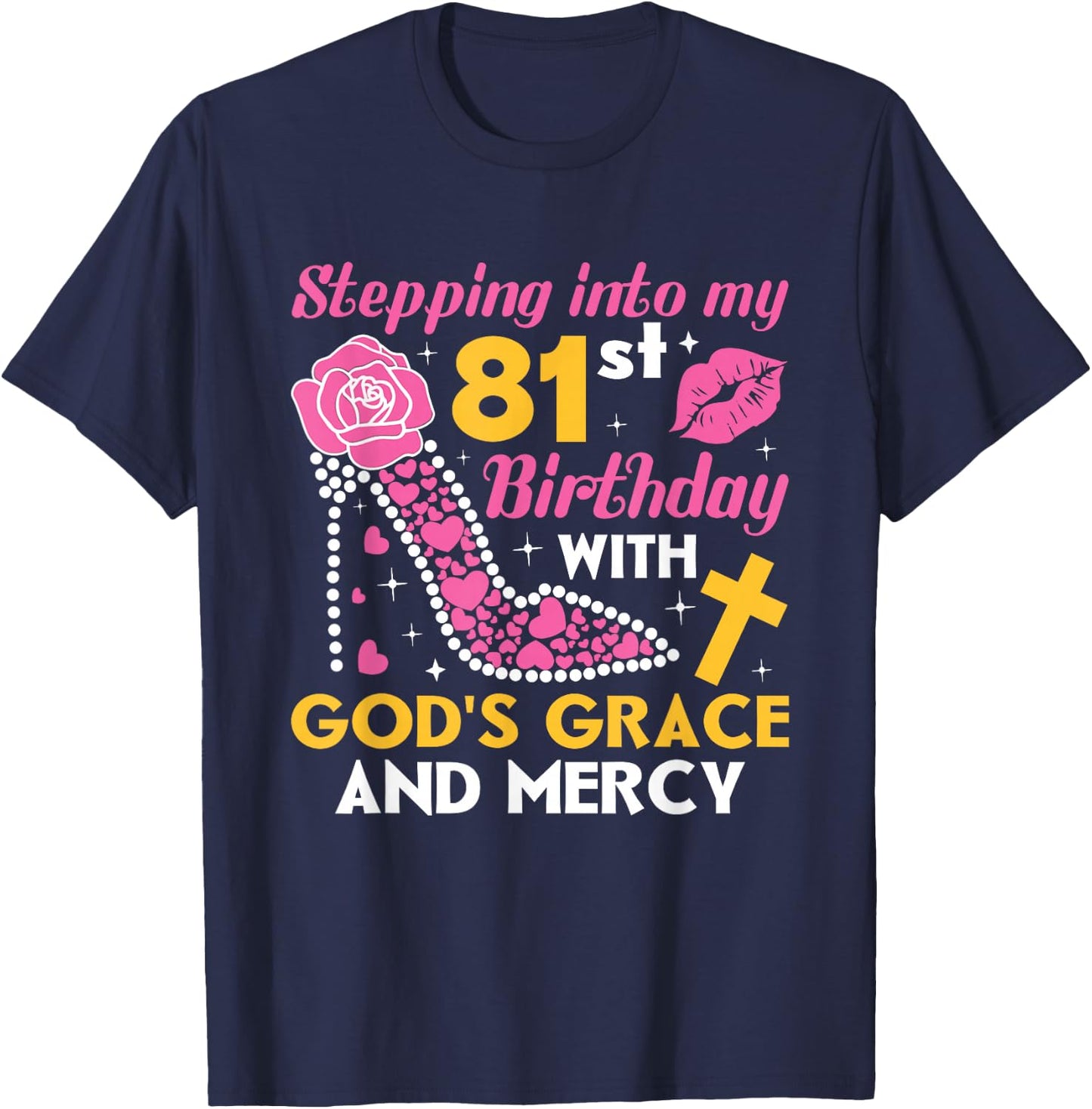 Stepping into my 81st birthday with gods grace and mercy T-Shirt - T-Shirt | Navy