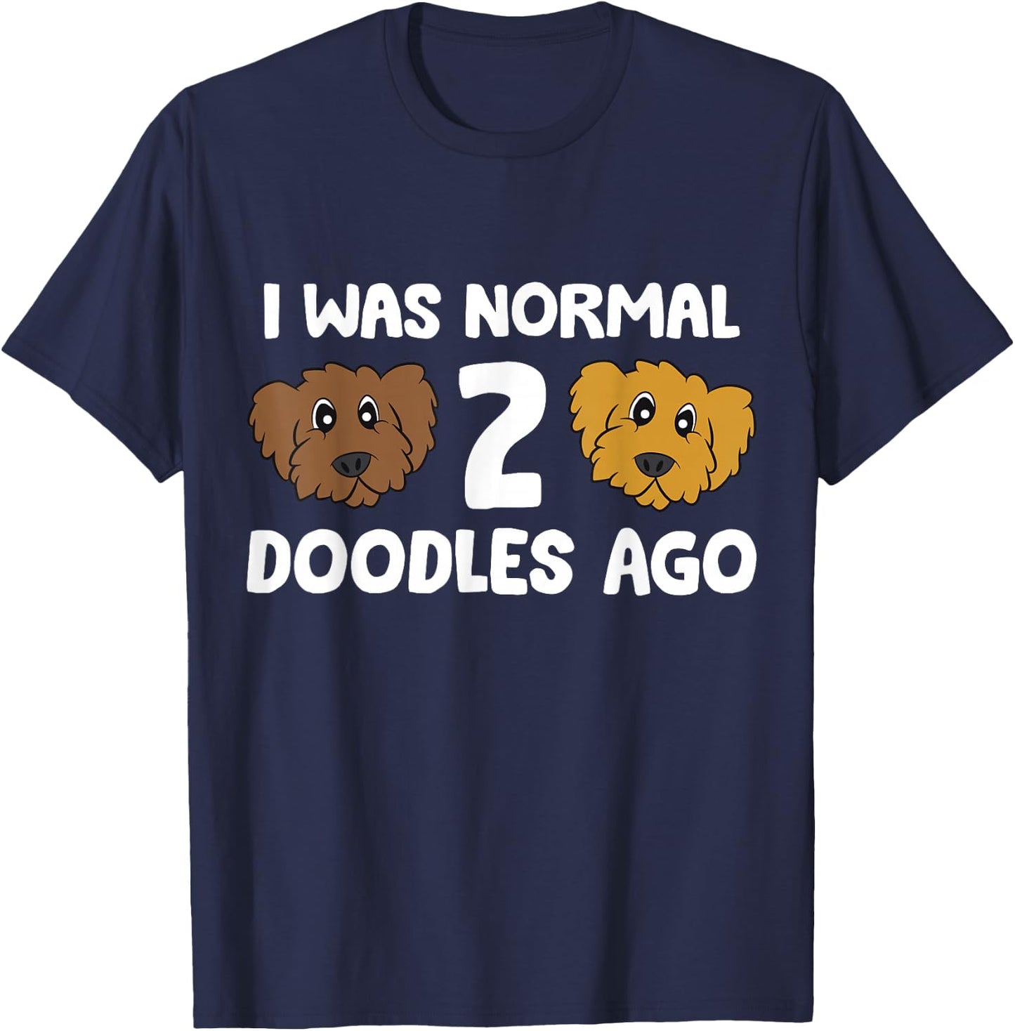 I Was Normal 2 Doodles Ago Cute Doodle Dog Owner T-Shirt - T-Shirt | Navy