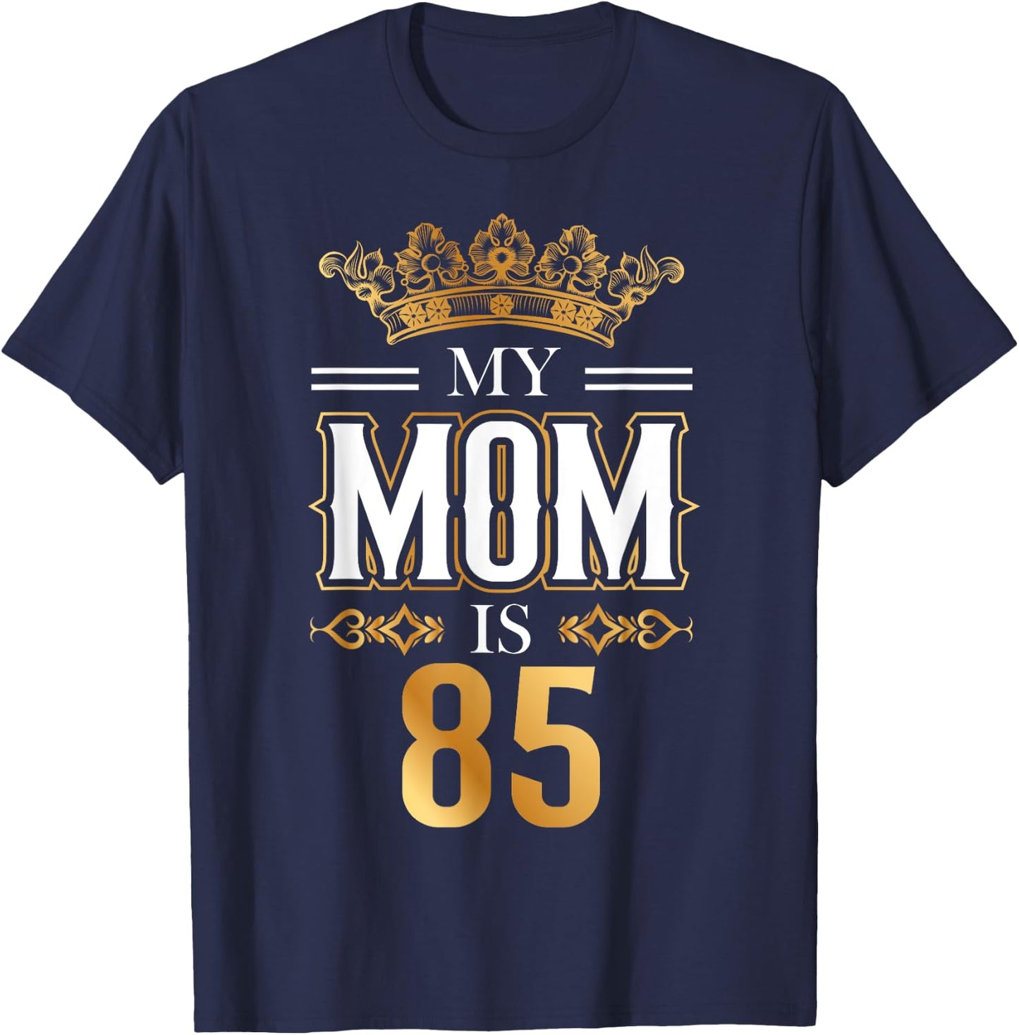 My Mom Is 85 Years Old Cool 85th Birthday for Mommy Mother's T-Shirt - T-Shirt | Navy