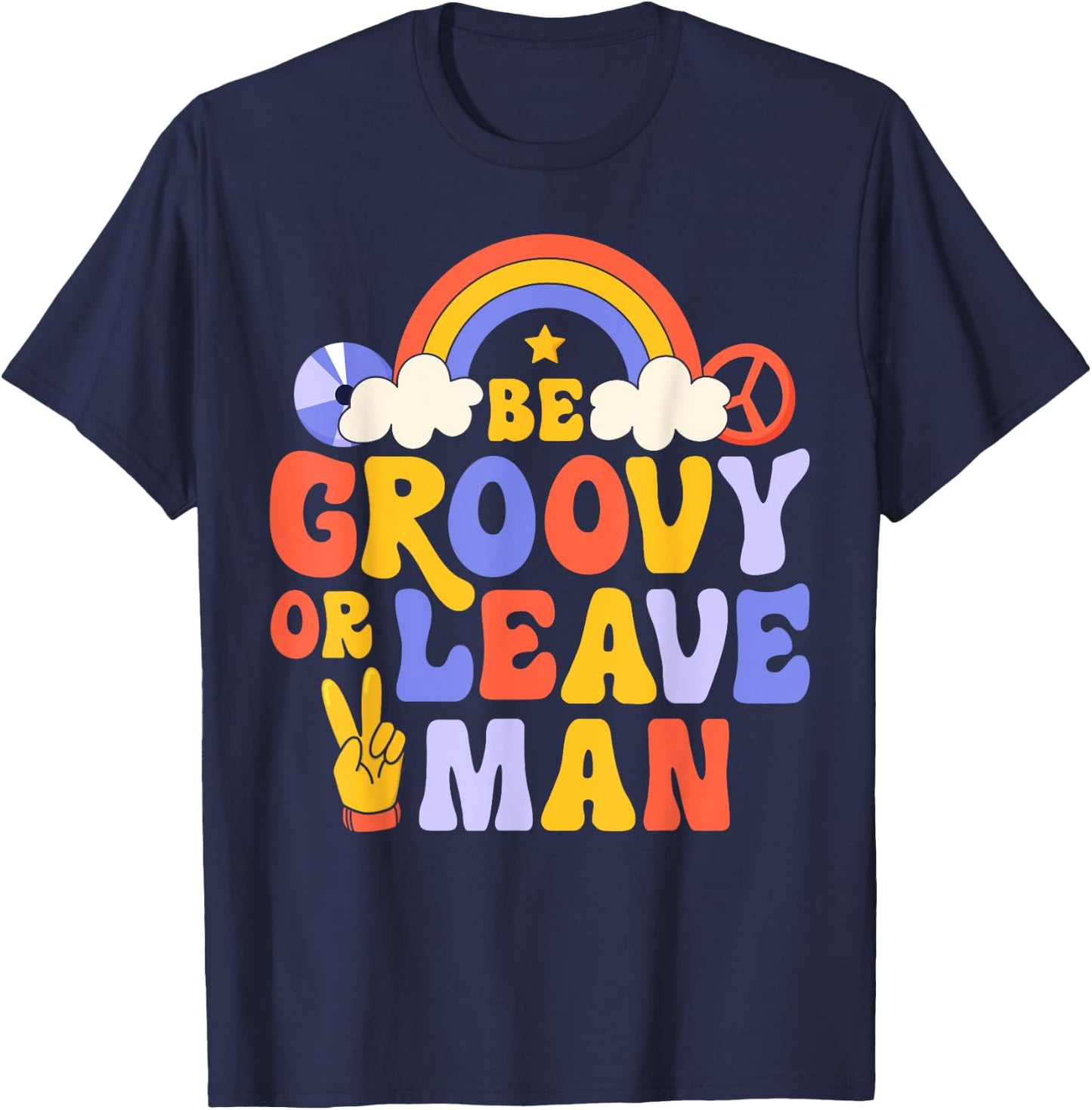 Be Groovy Or Leave Man Hippie Retro 70s Rainbow Peace Sign T-Shirt - T-Shirt | Navy