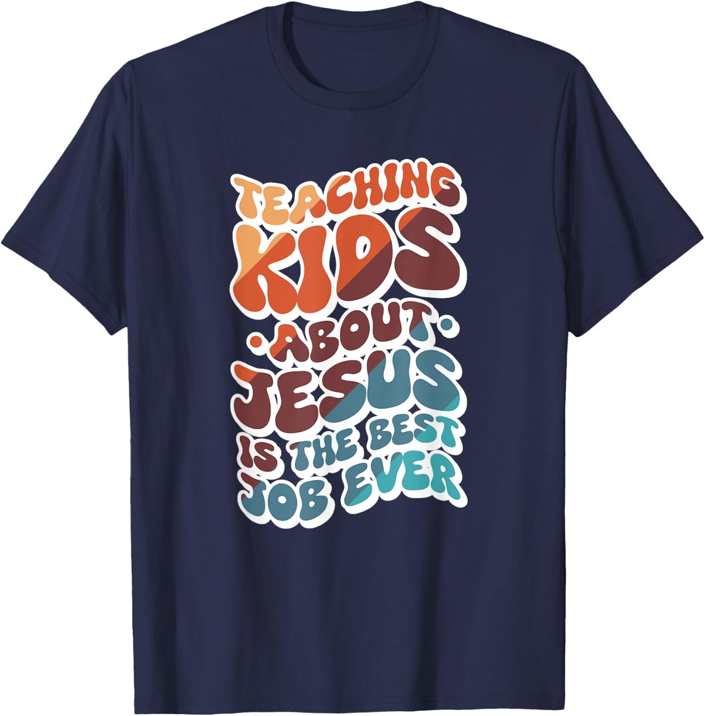 Teaching Kids About Jesus Is The Best Job Ever T-Shirt - T-Shirt | Navy