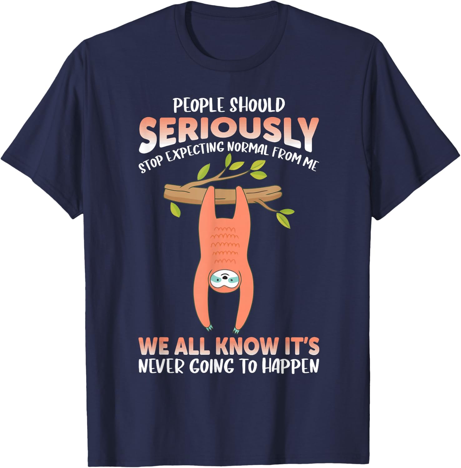 People should seriously stop expecting normal from me Sloth T-Shirt - T-Shirt | Navy