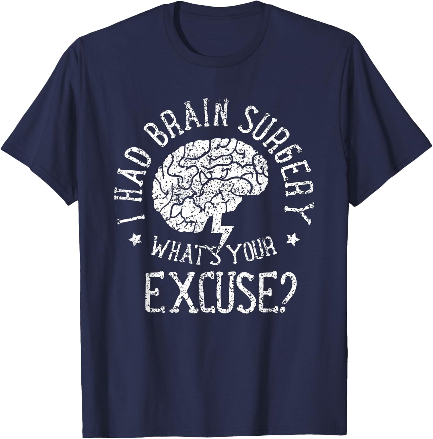 I Had Brain Surgery - What's Your Excuse Survivor Surgeries T-Shirt - T-Shirt | Navy