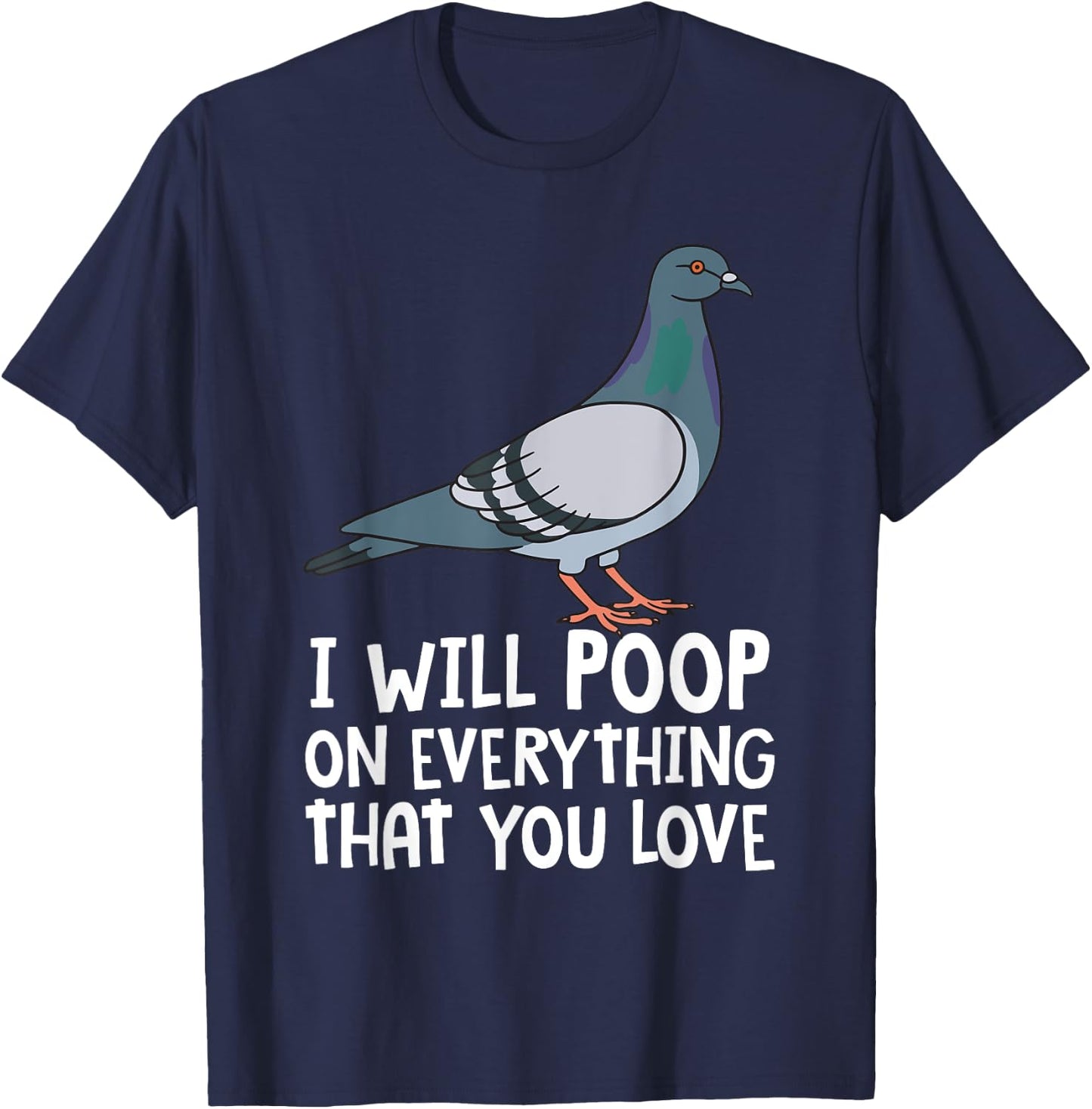 Pigeon Breeding Gift Ideas For Bird Lover Birding Pigeon Funny I Will Poop On Everything That You Love T-Shirt - T-Shirt | Navy