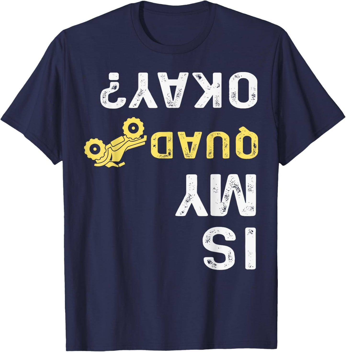 Is My Quad Okay? - Quad Biker ATV 4 Wheeler T-Shirt - T-Shirt | Navy