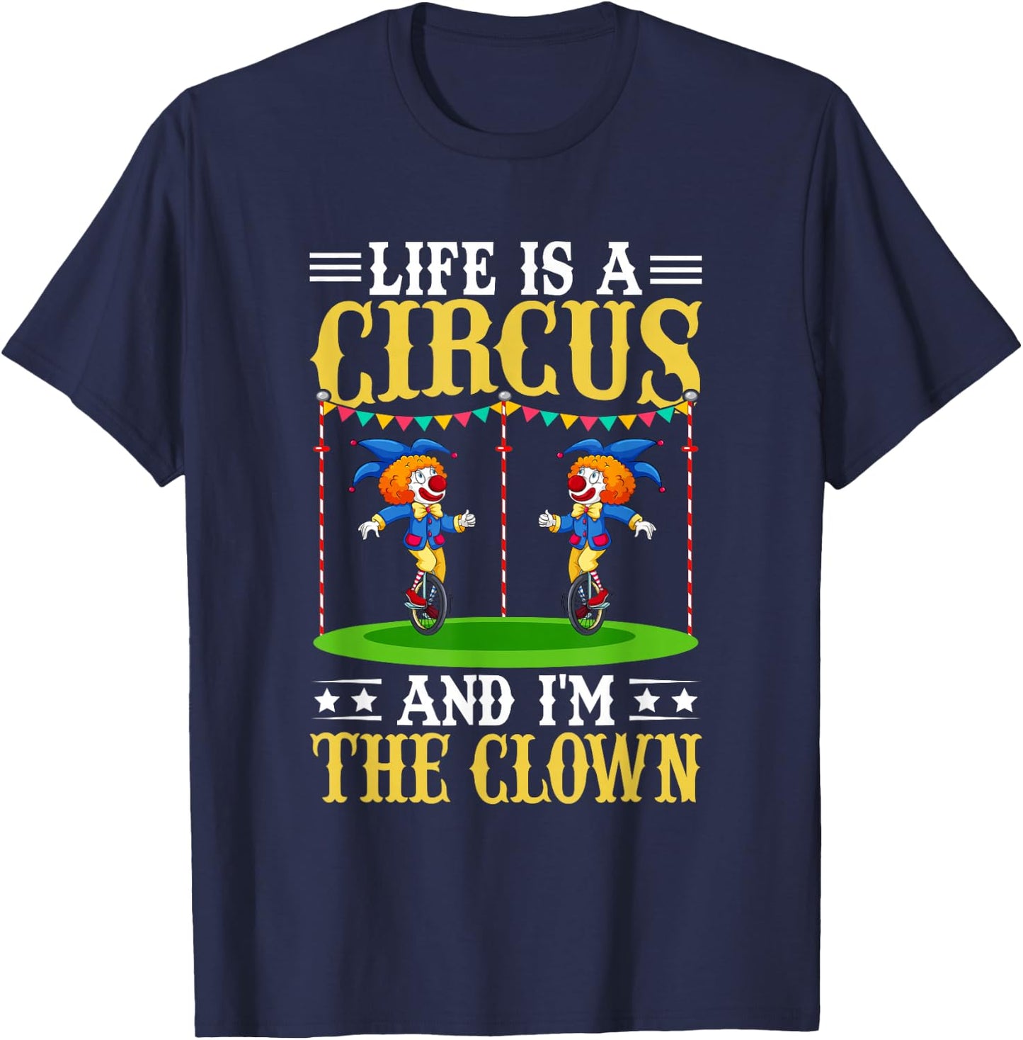 Life Is A Circus And I'm The Clown T-Shirt - T-Shirt | Navy