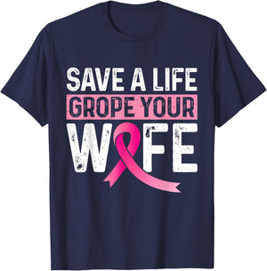Save A Life Grope Your Wife Pink Breast Cancer Awareness T-Shirt - T-Shirt | Navy