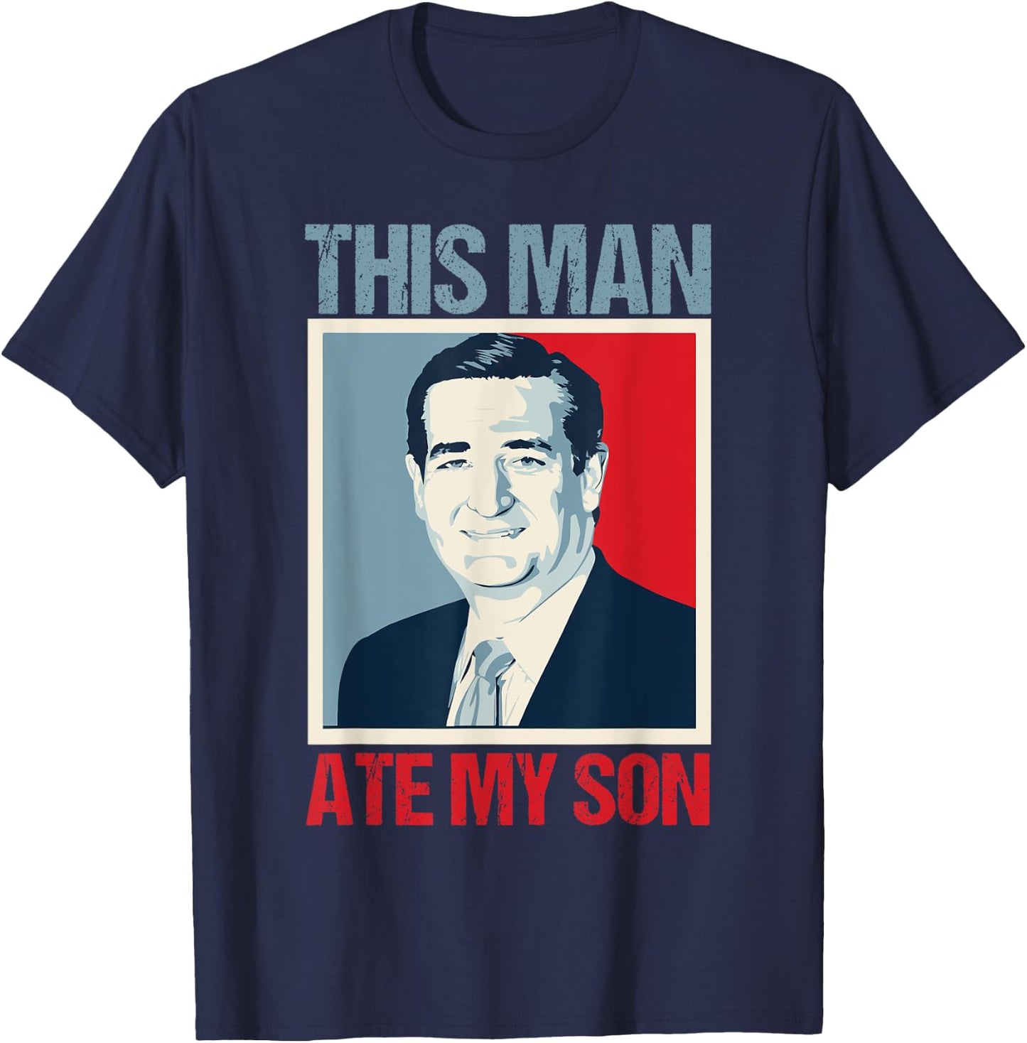 Ted Cruz This Man Ate My Son T-Shirt - T-Shirt | Navy