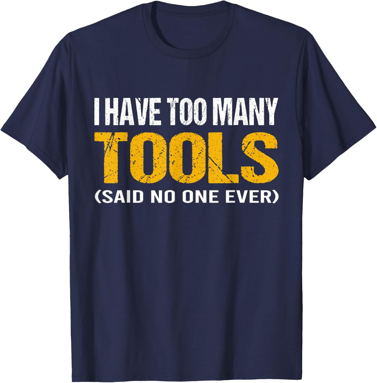 I have too many tools said no one ever handyman funny quote T-Shirt - T-Shirt | Navy