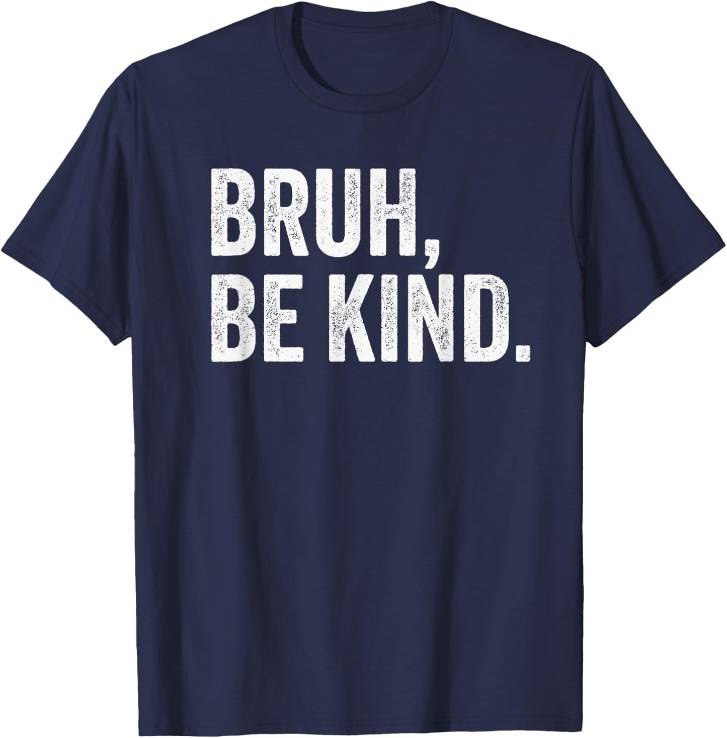 Bruh Be Kind Choose Kind Anti Bullying Movement T-Shirt - T-Shirt | Navy