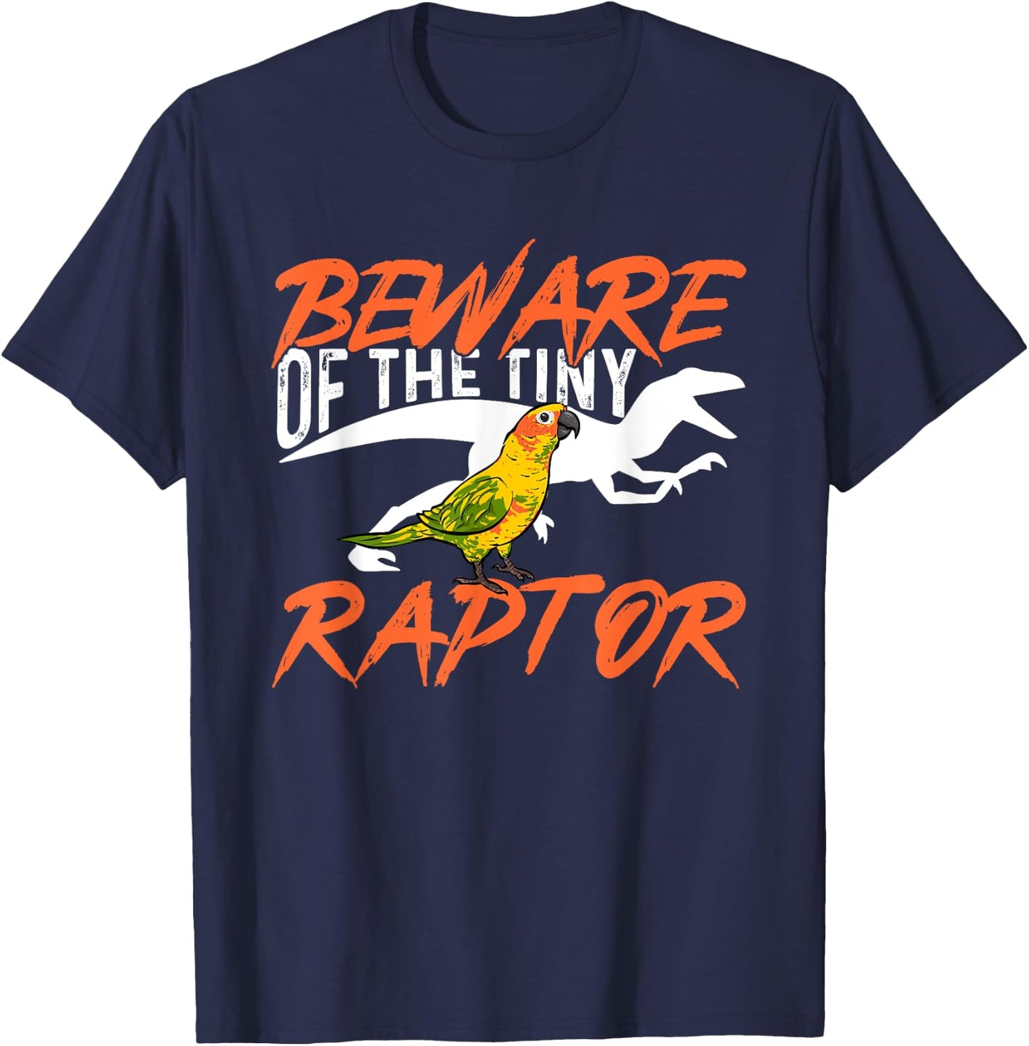 Sun Conure Beware Of The Tiny Raptor Parrot Bird Conure T-Shirt - T-Shirt | Navy