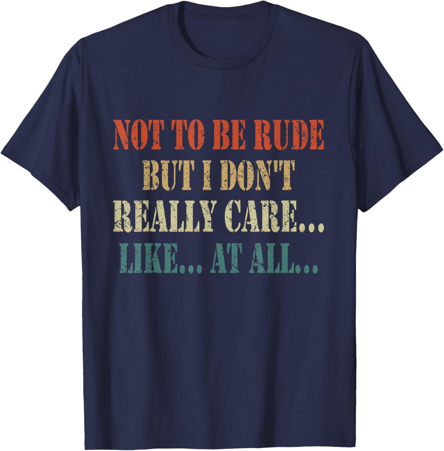 Funny Not to be rude but I don't really care like at all T-Shirt - T-Shirt | Navy