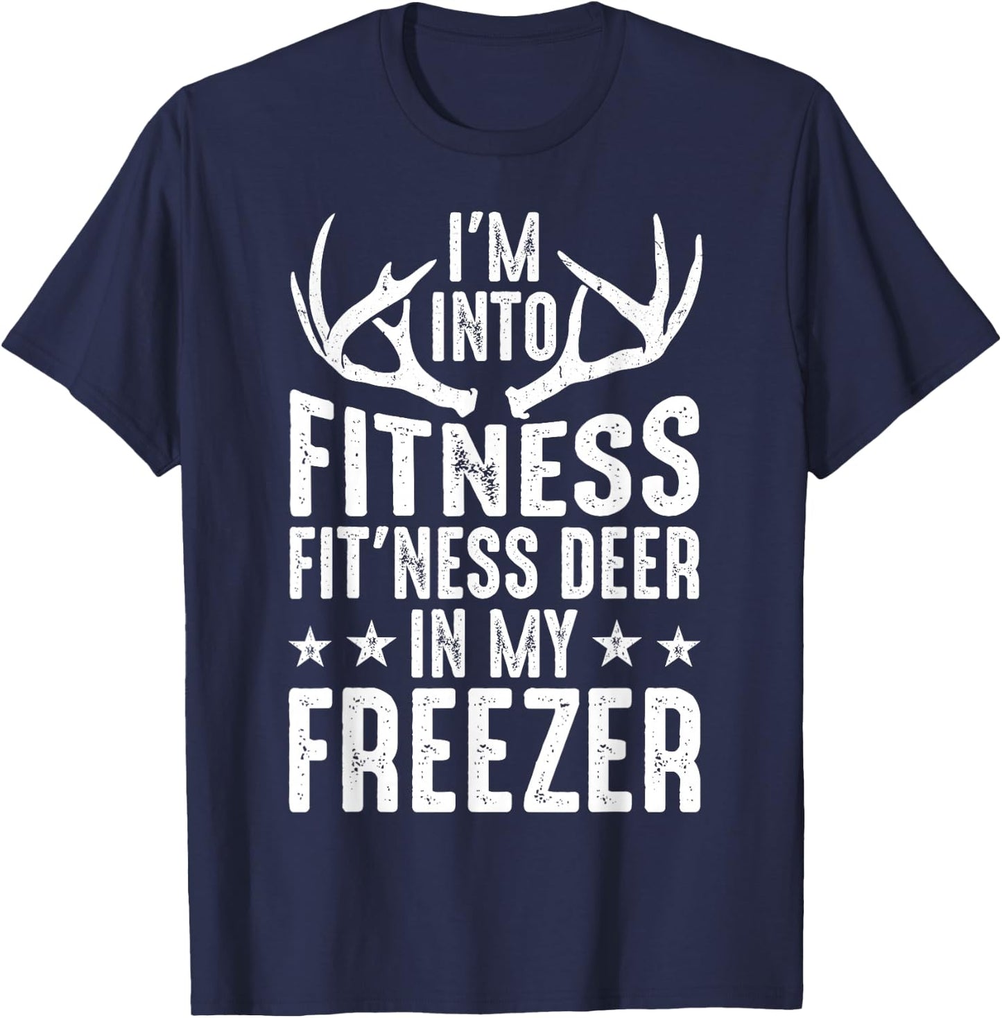 Hunting I'm Into Fitness Deer Freezer Funny Hunter Dad Men T-Shirt - T-Shirt | Navy
