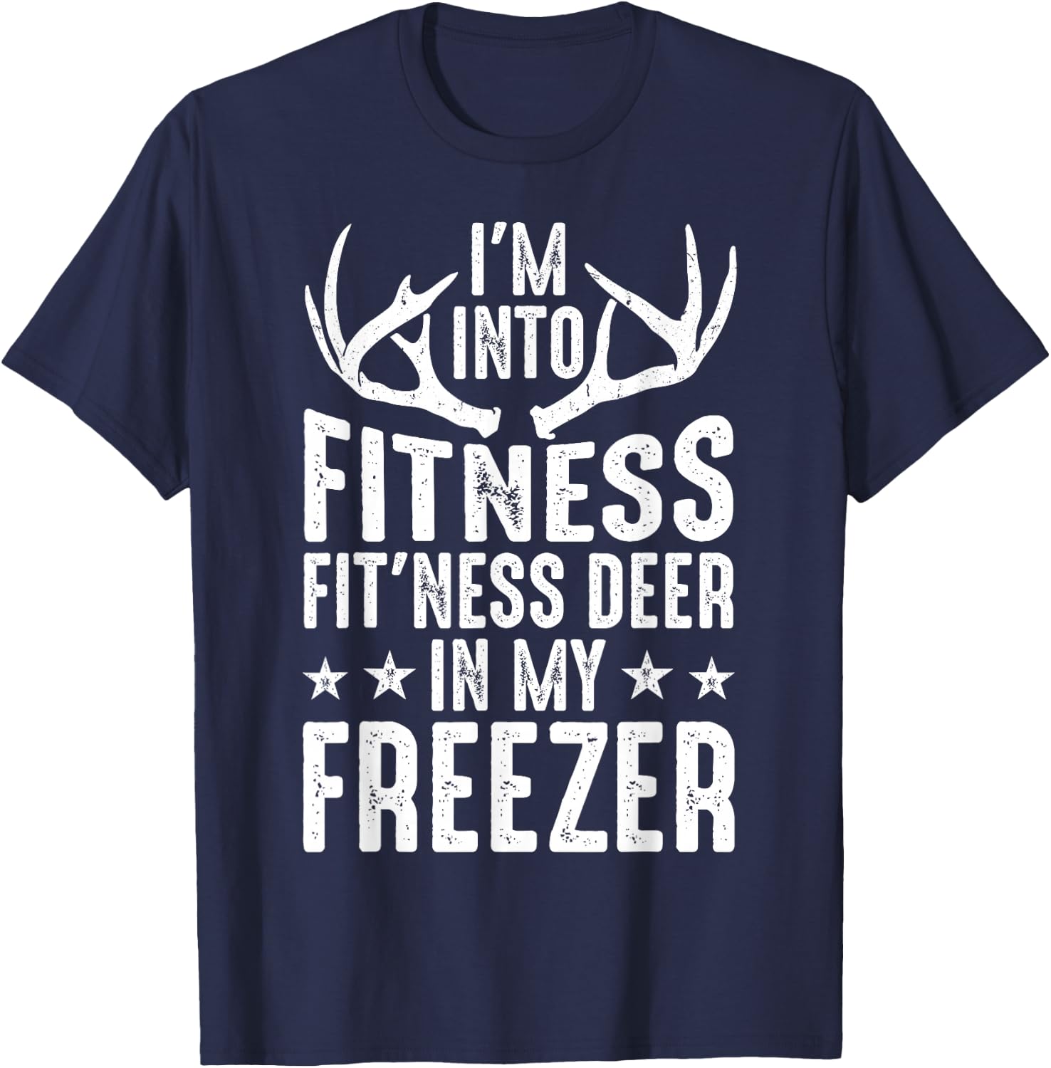 Hunting I'm Into Fitness Deer Freezer Funny Hunter Dad Men T-Shirt - T-Shirt | Navy