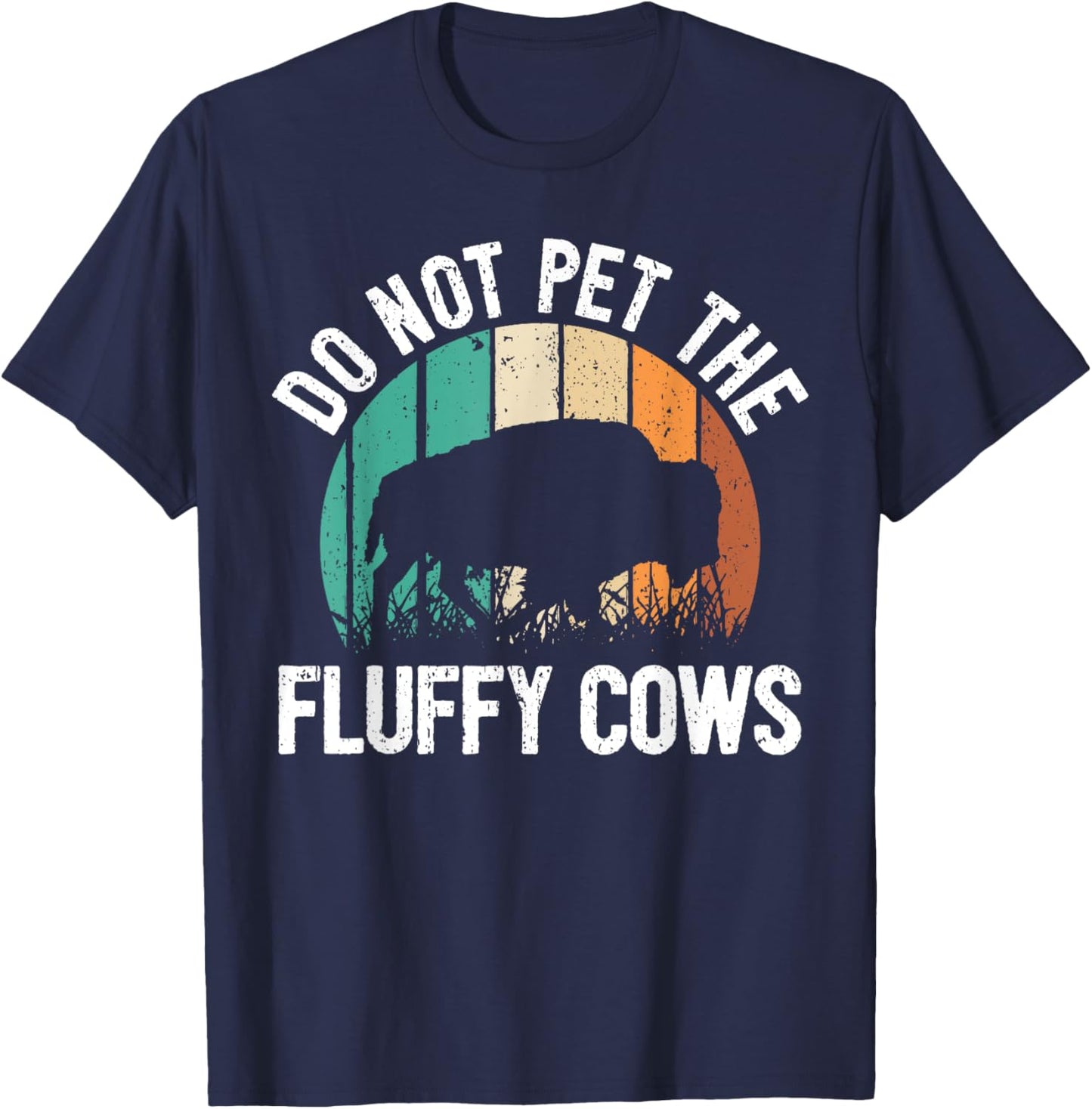 Funny Bison Quote I Do Not Pet The Fluffy Cows I Bison T-Shirt - T-Shirt | Navy