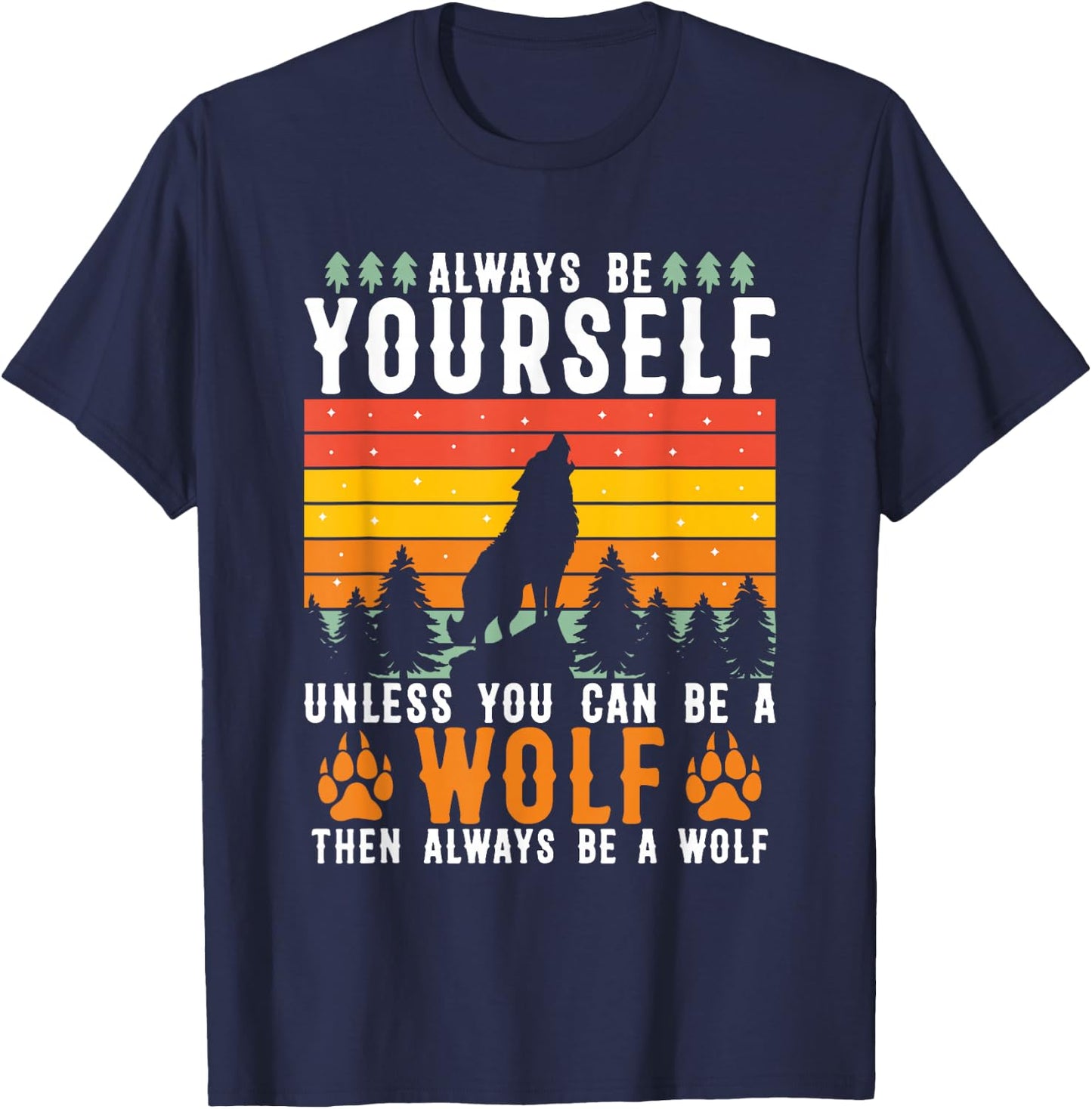 Always Be Yourself Unless You Can Be A Wolf T-Shirt - T-Shirt | Navy
