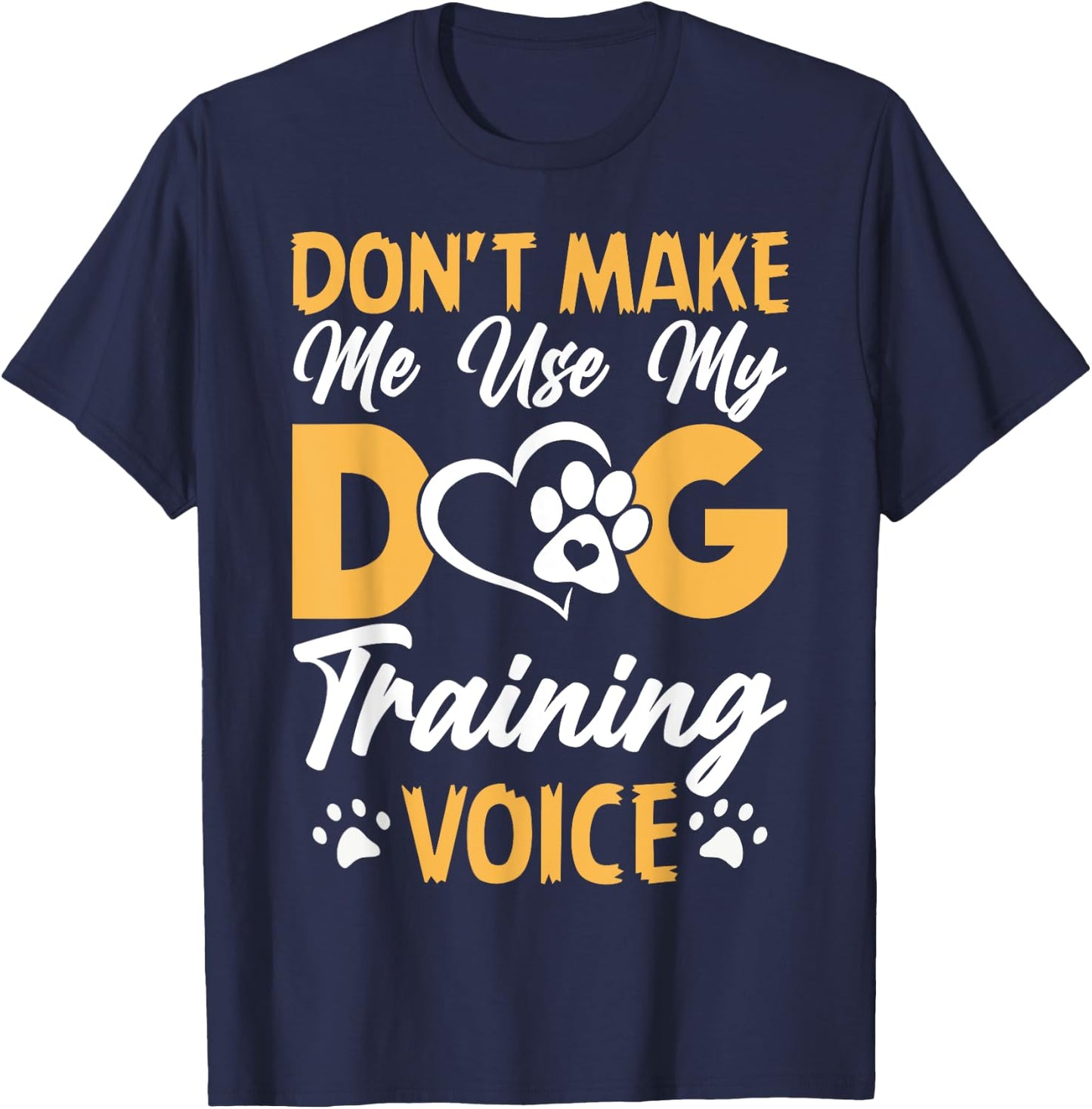 Dog Trainer Don't Make Me Use My Dog Training Voice Women Girls Kids T-Shirt - T-Shirt | Navy