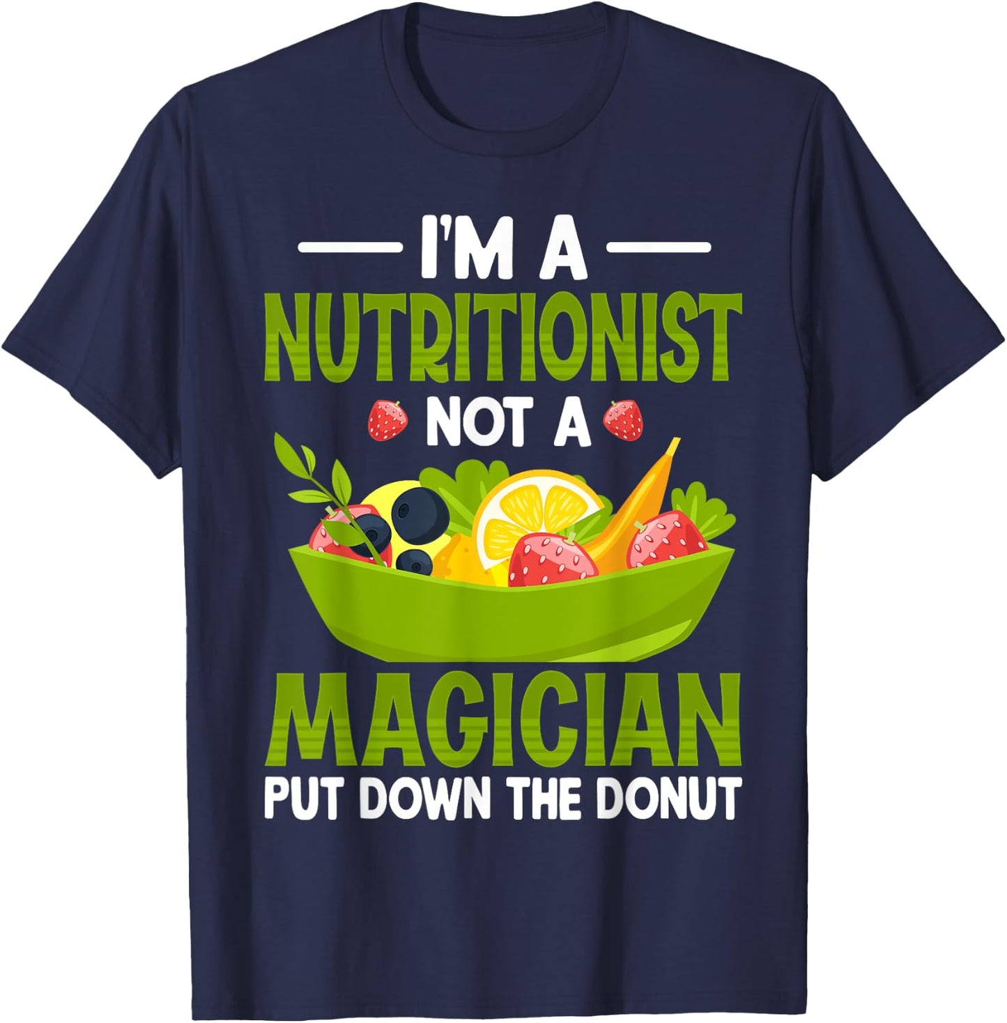 I'm a Nutritionist Not a Magician - Dietitian Nutritionist T-Shirt - T-Shirt | Navy