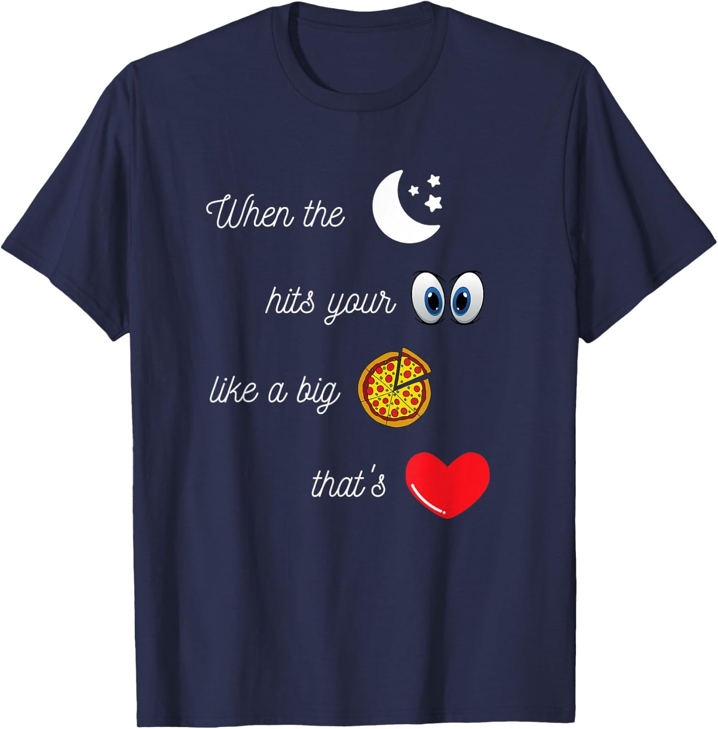 When the Moon Hits Your Eyes Amore Funny Romantic Apparel T-Shirt - T-Shirt | Navy