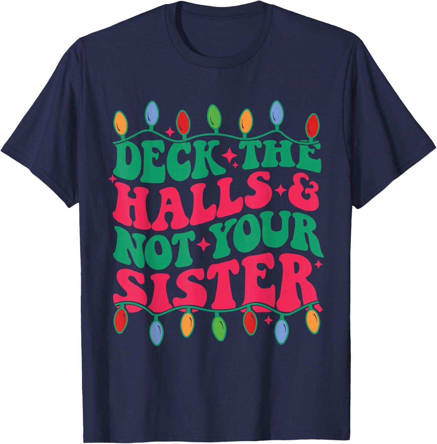 Deck The Halls And Not Your sister T-Shirt - T-Shirt | Navy