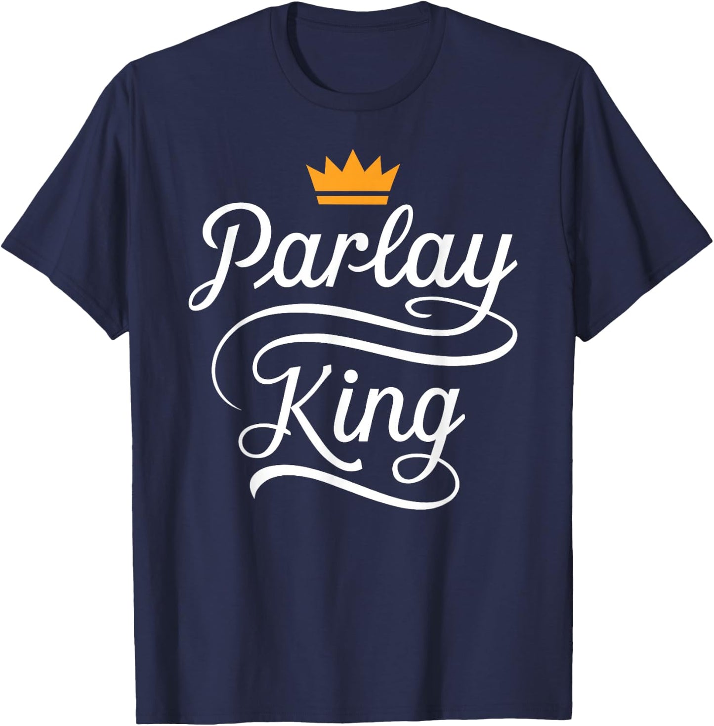 Parlay King Sports Betting Gambling Odds DFS Moneyline Point T-Shirt - T-Shirt | Navy