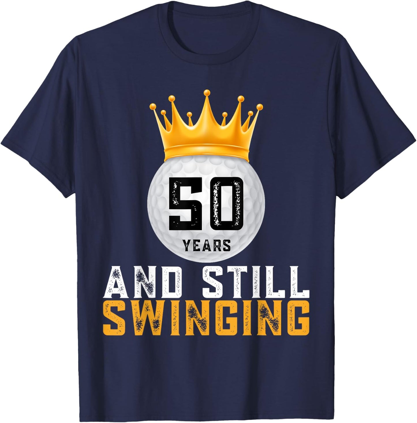 50 Years and Still Swinging 50th Golf Player Birthday Gifts T-Shirt - T-Shirt | Navy