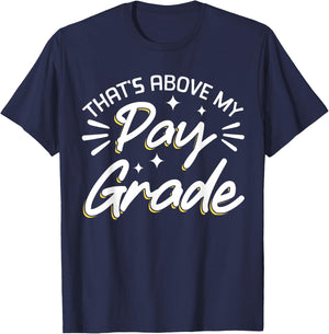 That's Above My Pay Grade T-Shirt - T-Shirt | Navy