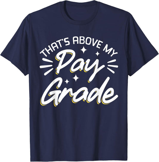 That's Above My Pay Grade T-Shirt - T-Shirt | Navy