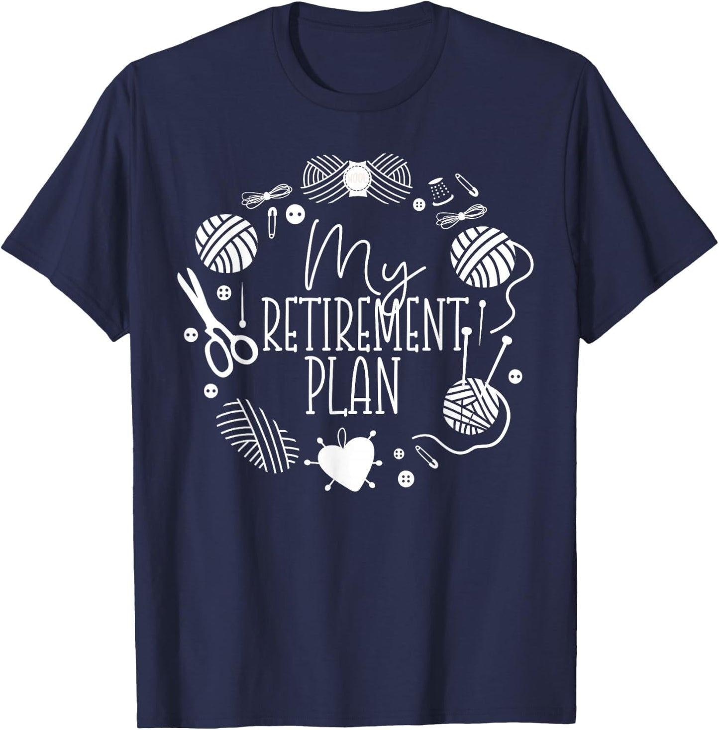 Knitting Knitter Retired My Retirement Plan T-Shirt - T-Shirt | Navy