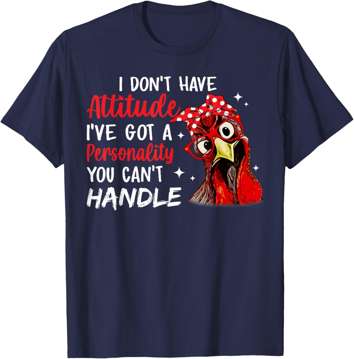 I Don't Have Attitude I've Got A Personality You Cant Handle T-Shirt - T-Shirt | Navy