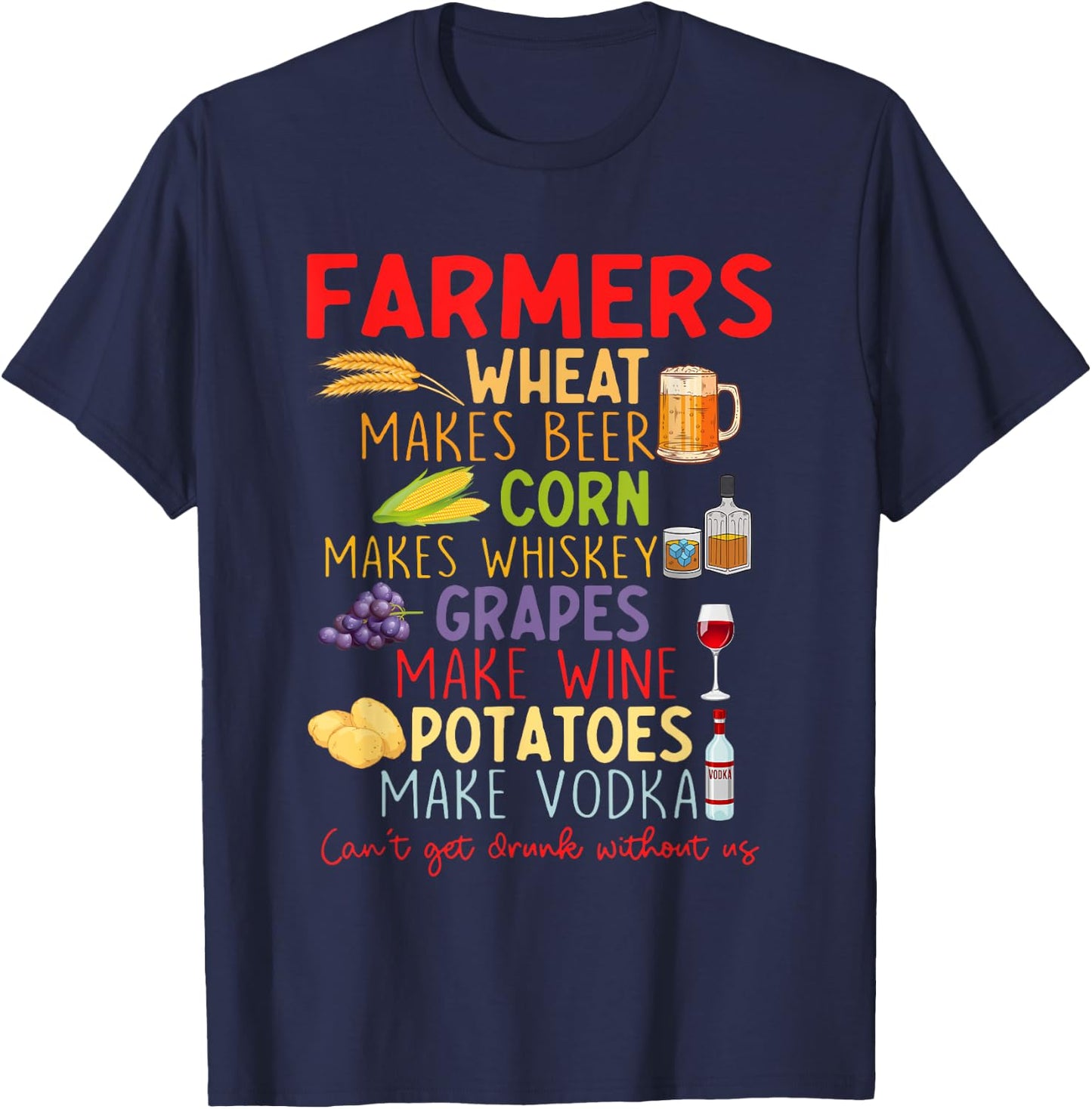 Farmers Wheat Make Beer Corn Makes Whiskey Grapes Quote T-Shirt - T-Shirt | Navy