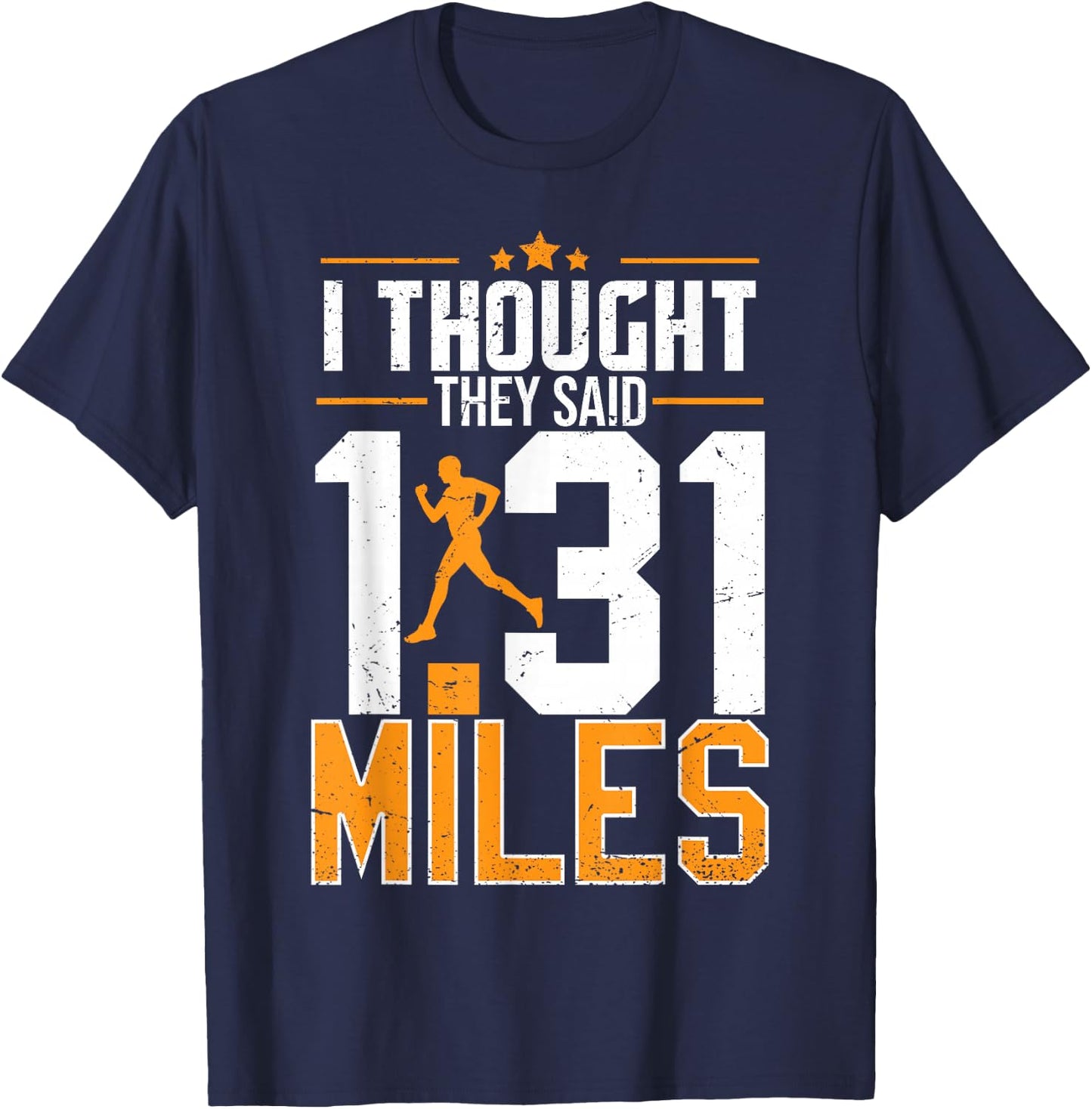 I Thought They Said 1.31 Miles | Funny Half Marathon T-Shirt - T-Shirt | Navy