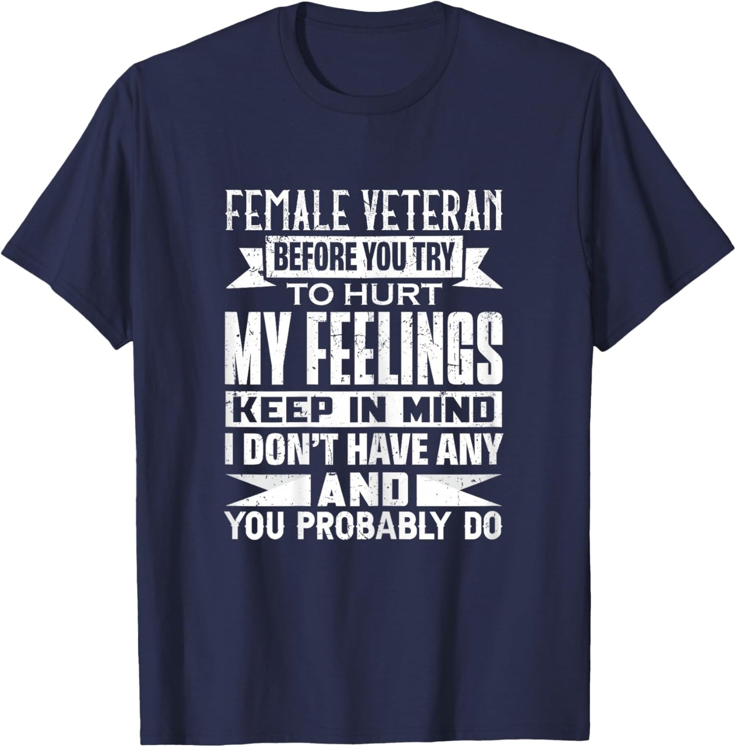 Female Veteran Before You Try to Hurt My Feelings Keep T-Shirt - T-Shirt | Navy