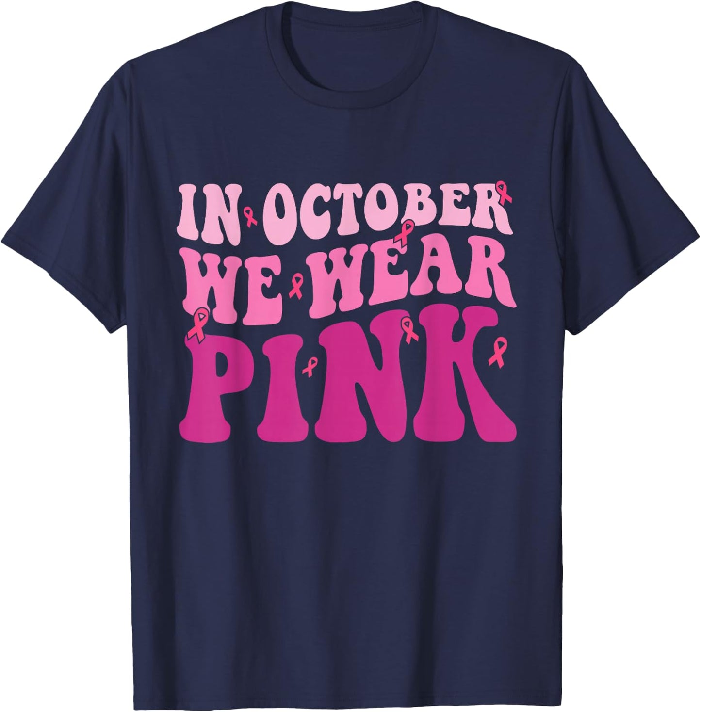 Breast Cancer Shirts In October We Wear Pink T-Shirt - T-Shirt | Navy